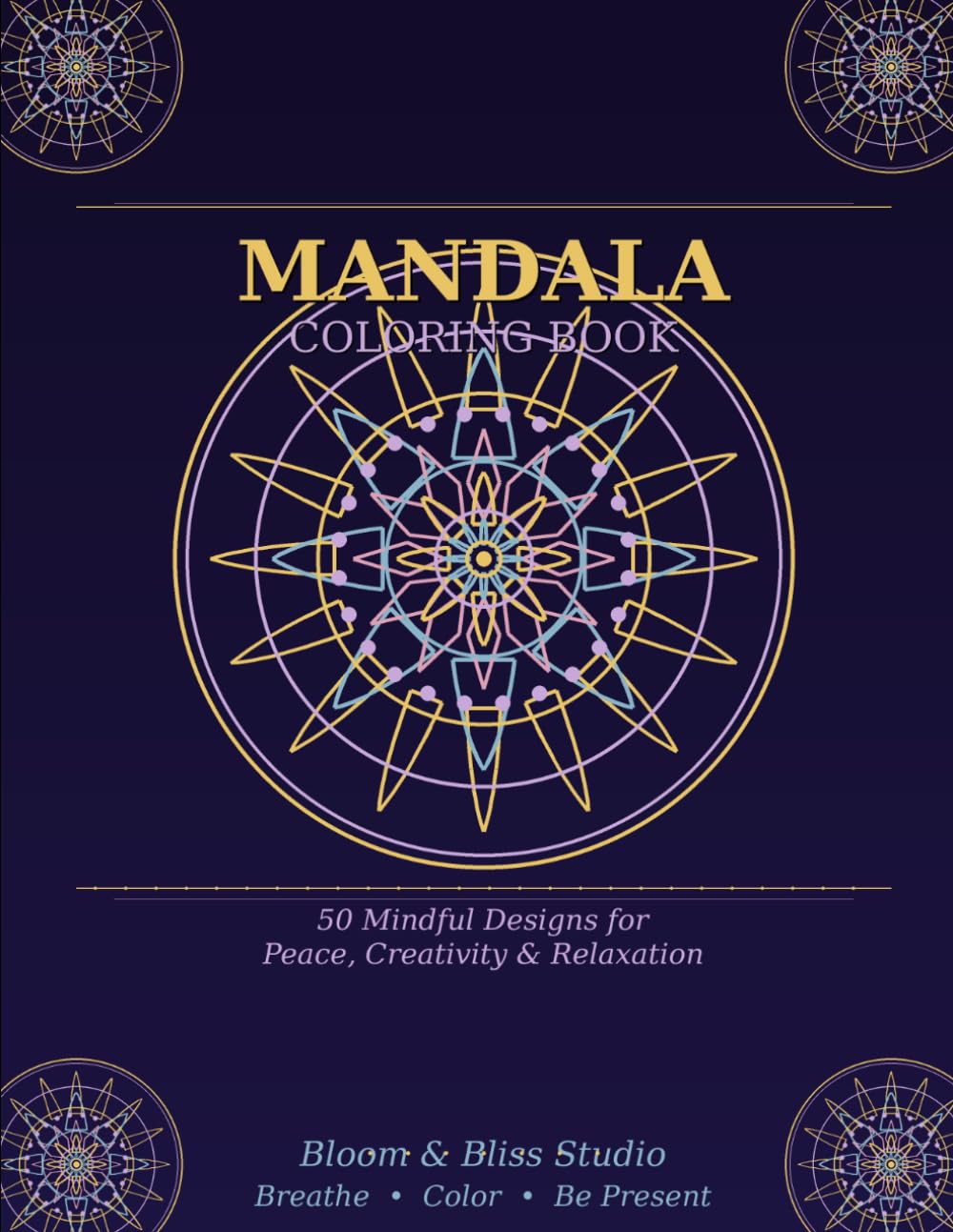 Mandala Coloring Book: 50 Mindful Designs for Peace, Creativity & Relaxation
