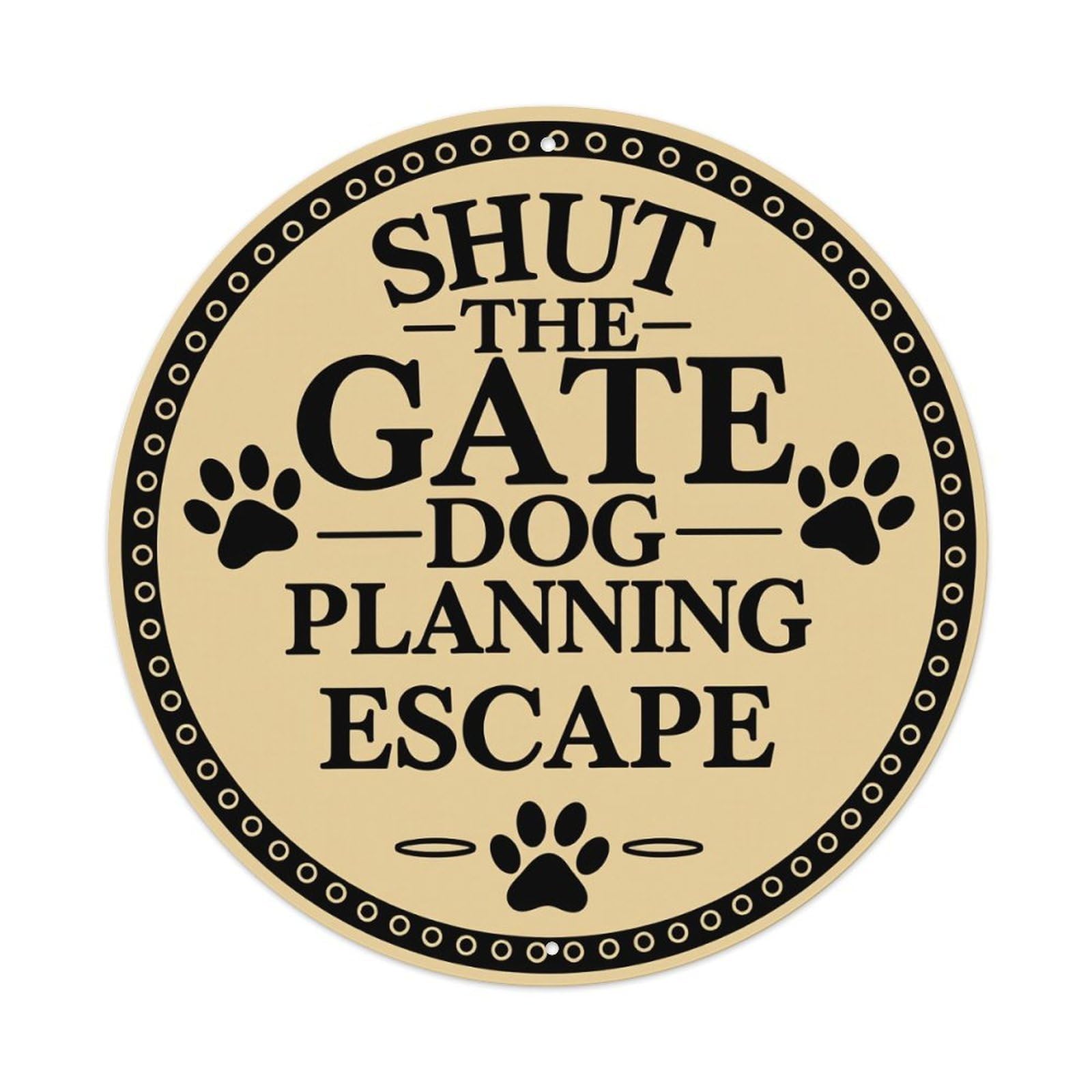 Shut The Gate Dog Planning Escape_1 Round Tin Sign Vintage Metal Sign Home Bar Garden Indoor & Outdoor Wall Decor Retro Metal Poster 8x8 Inch