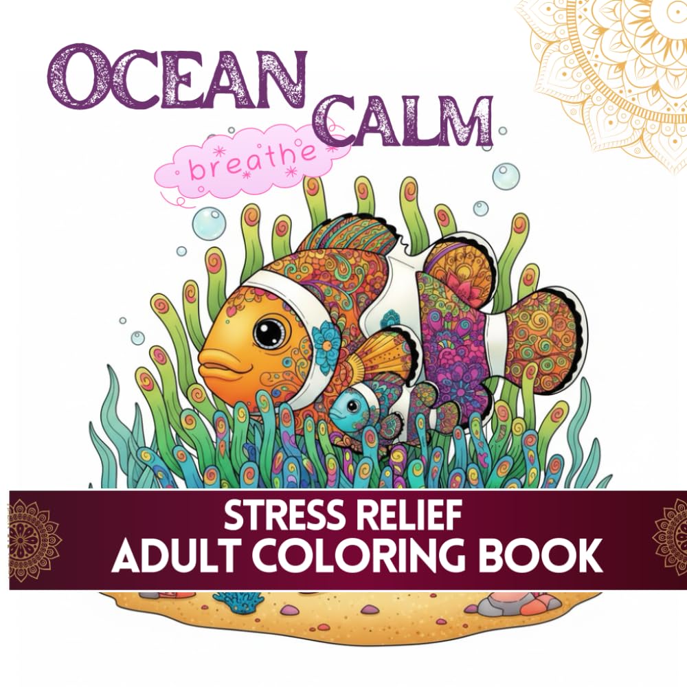 Ocean Calm: Stress Relief Coloring Book for Adults I Mindfulness Patterns for Stress Reduction: Over 50 Ocean Patterns to Soothe Your Mind and Inspire Creativity (Mindfulness Art Therapy)