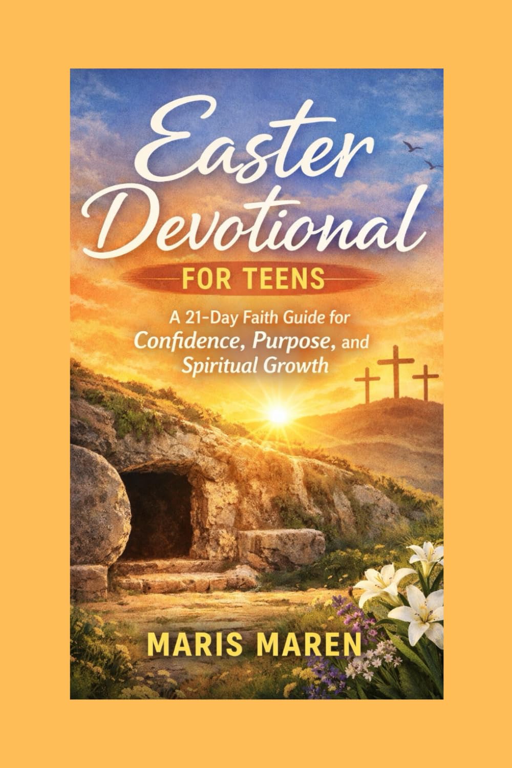 Easter Devotional for Teens: A 21-Day Faith Guide for Confidence, Purpose, and Spiritual Growth
