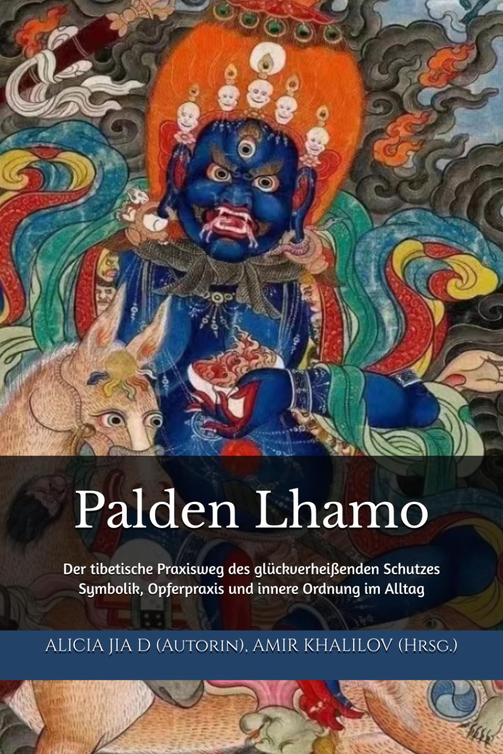 Palden Lhamo: Der tibetische Praxisweg des glückverheißenden Schutzes: Symbolik, Opferpraxis und innere Ordnung im Alltag (Lehren und Praktiken des Buddhismus)