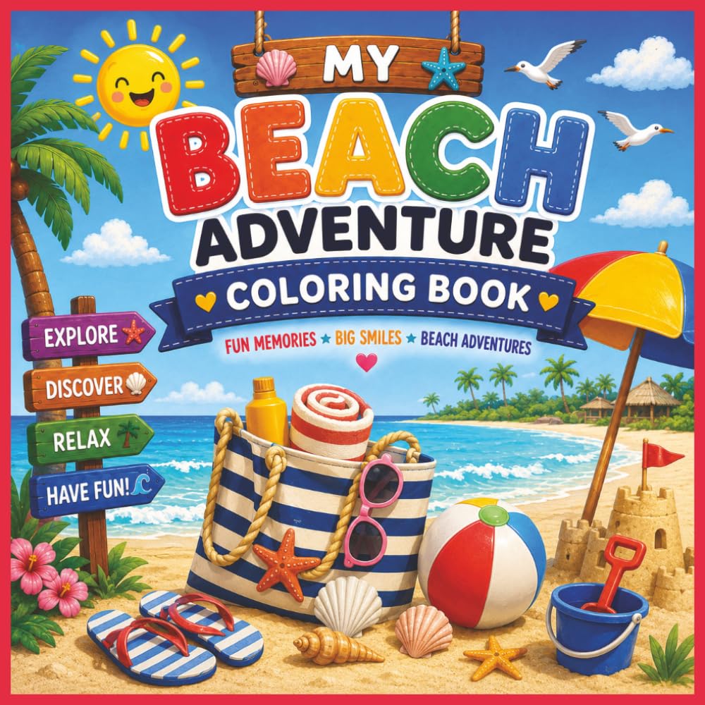 My Beach Adventure Coloring Book: Fun Memories Big Smiles Beach Adventures