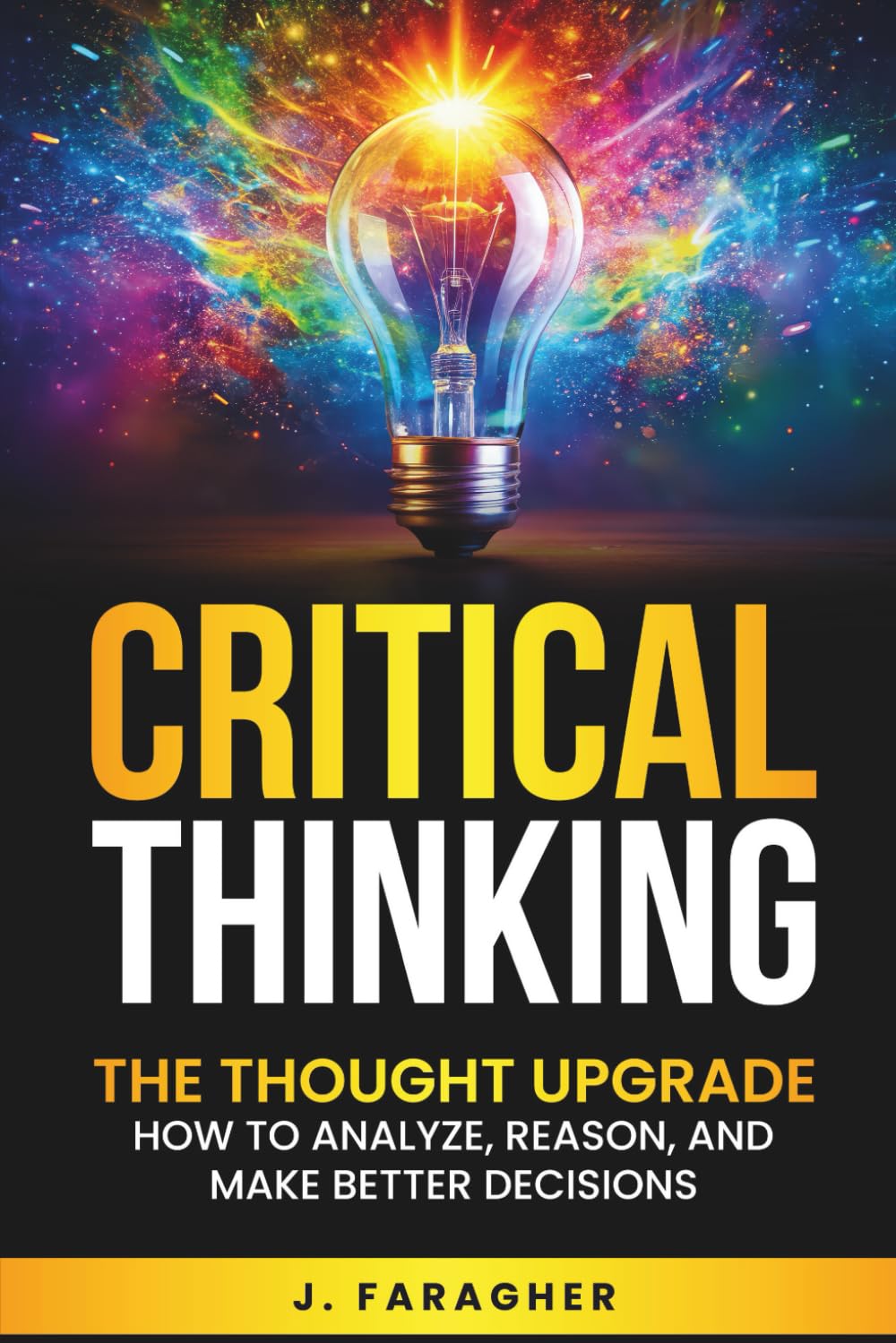 Critical Thinking: The Thought Upgrade: How to Analyze, Reason, and Make Better Decisions