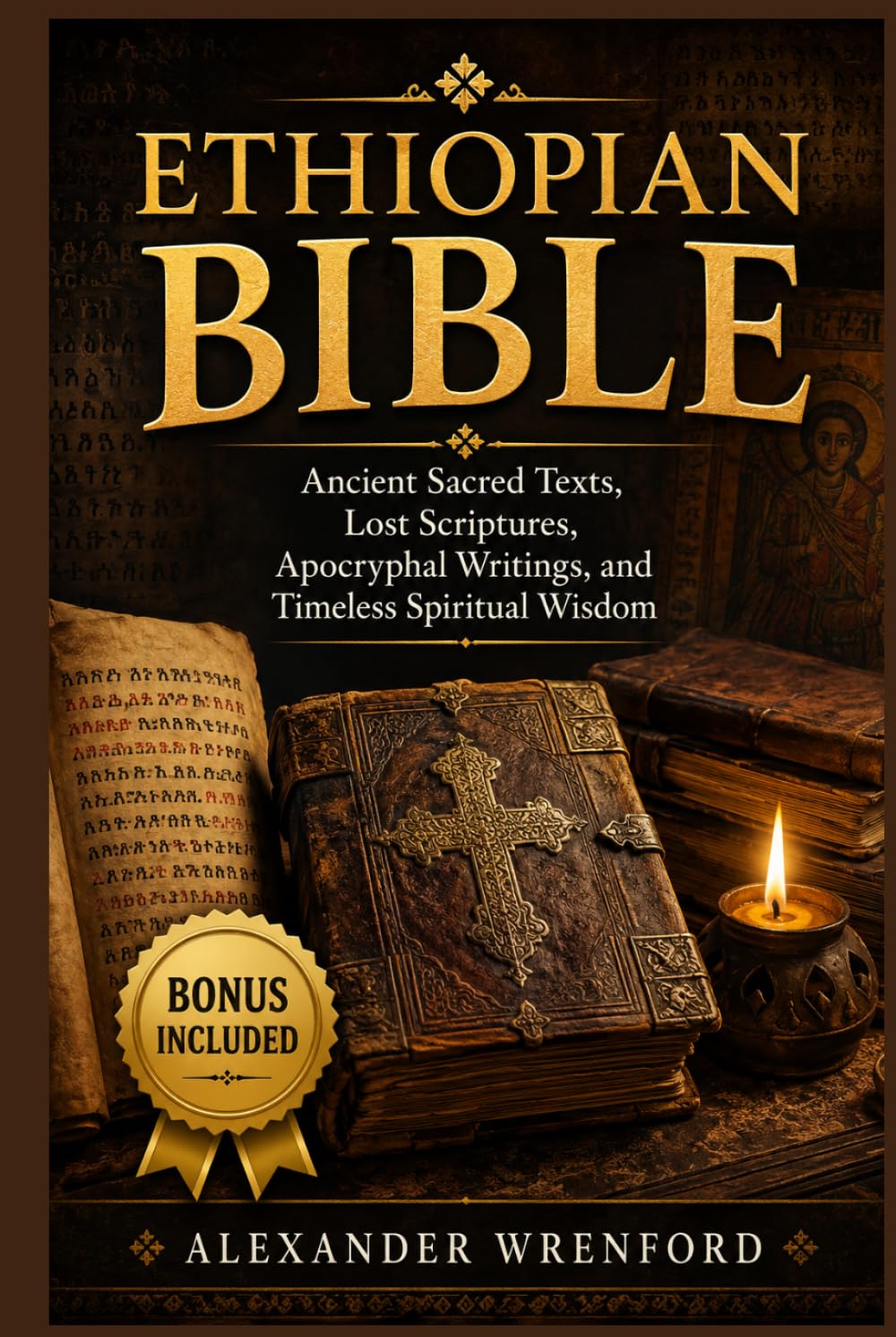 Ethiopian Bible: Ancient Sacred Texts, Lost Scriptures, Apocryphal Writings, and Timeless Spiritual Wisdom