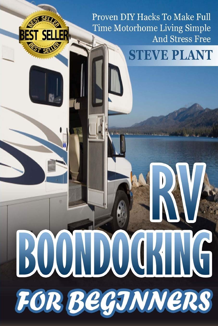 RV Boondocking For Beginners: Proven DIY Hacks To Make Full time Motorhome Living Simple And Stress Free: Volume 2 (RV Living)