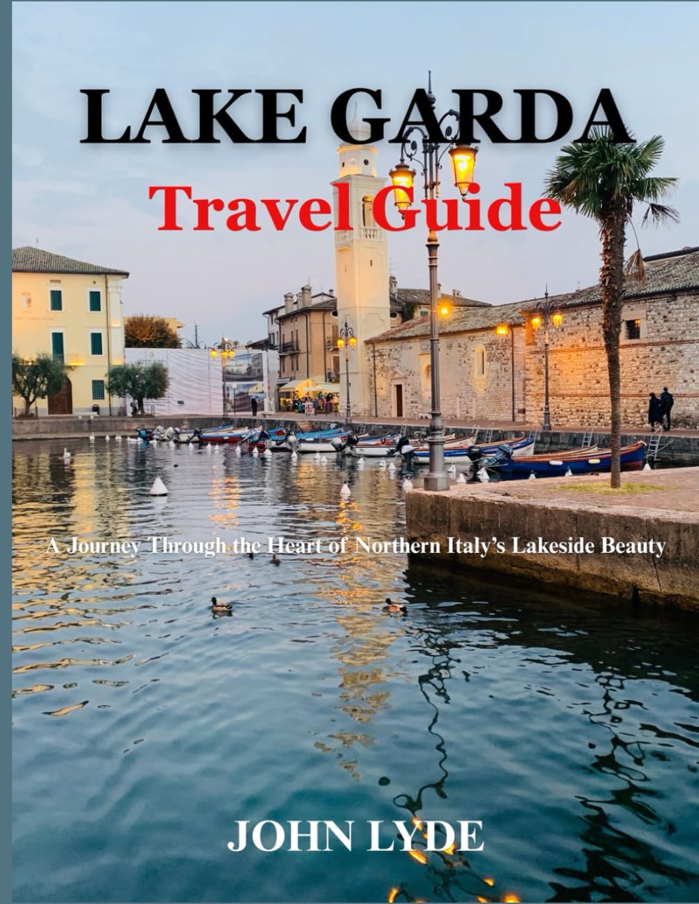 Lake Garda Travel Guide: A Journey Through the Heart of Northern Italy’s Lakeside Beauty