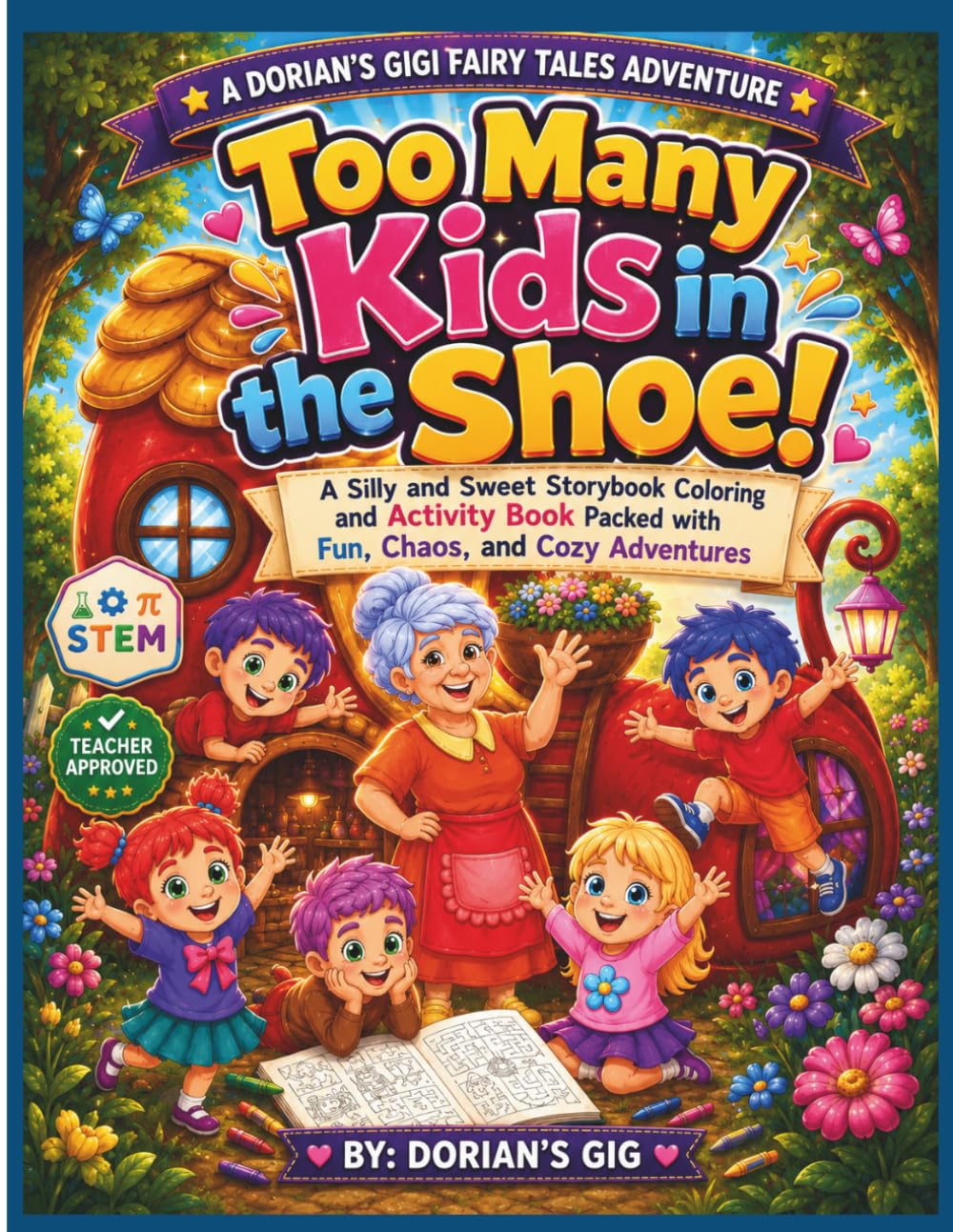 TOO MANY KIDS IN THE SHOE!: A SILLY AND SWEET STORYBOOK COLORING AND ACTIVITY BOOK PACKED WITH FUN, CHAOS, AND COZY ADVENTURES (A DORIAN'S GIGI FAIRY TALES ADVENTURE)