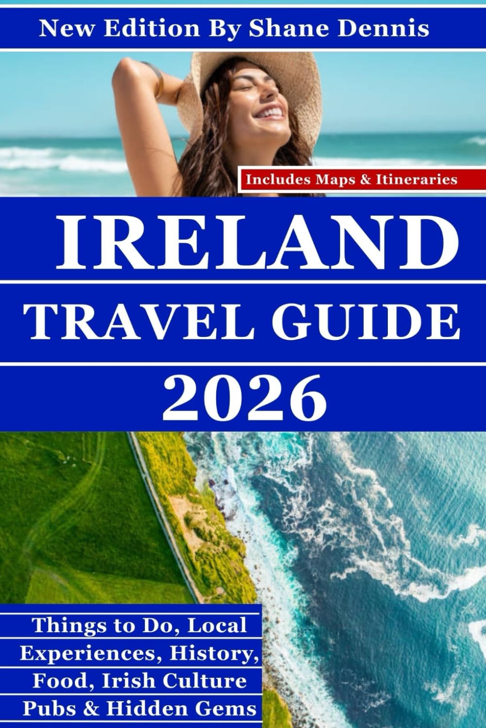IRELAND TRAVEL GUIDE (FULL COLOR): A Complete and Practical Guide to Planning, Exploring, and Experiencing Ireland’s Historic Cities, Regional ... Local Life, and Modern Travel Essentials