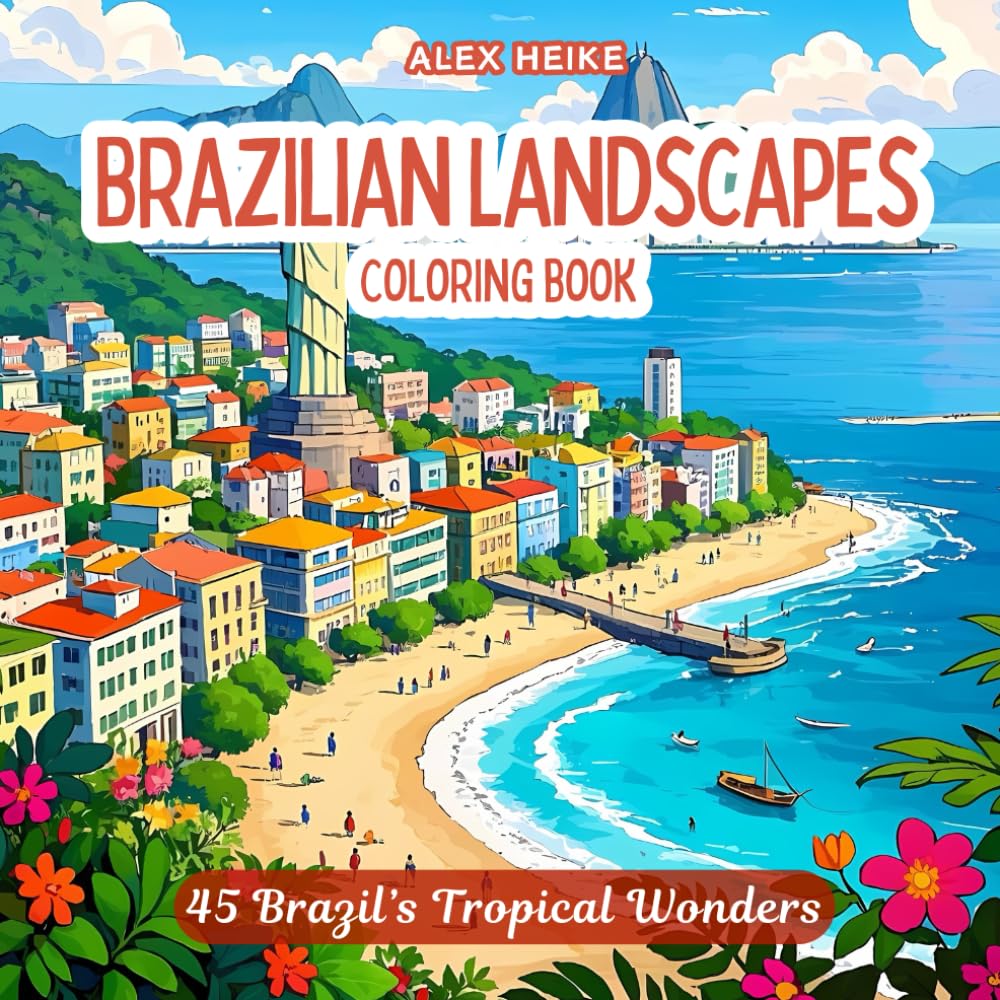 Brazilian Landscapes: Exploring the Vibrant Beauty of Brazil - A Relaxing Coloring Book Featuring Tropical Beaches, Rainforests, and Iconic Landmarks ... Scenic Designs for Relaxation and Creativity)