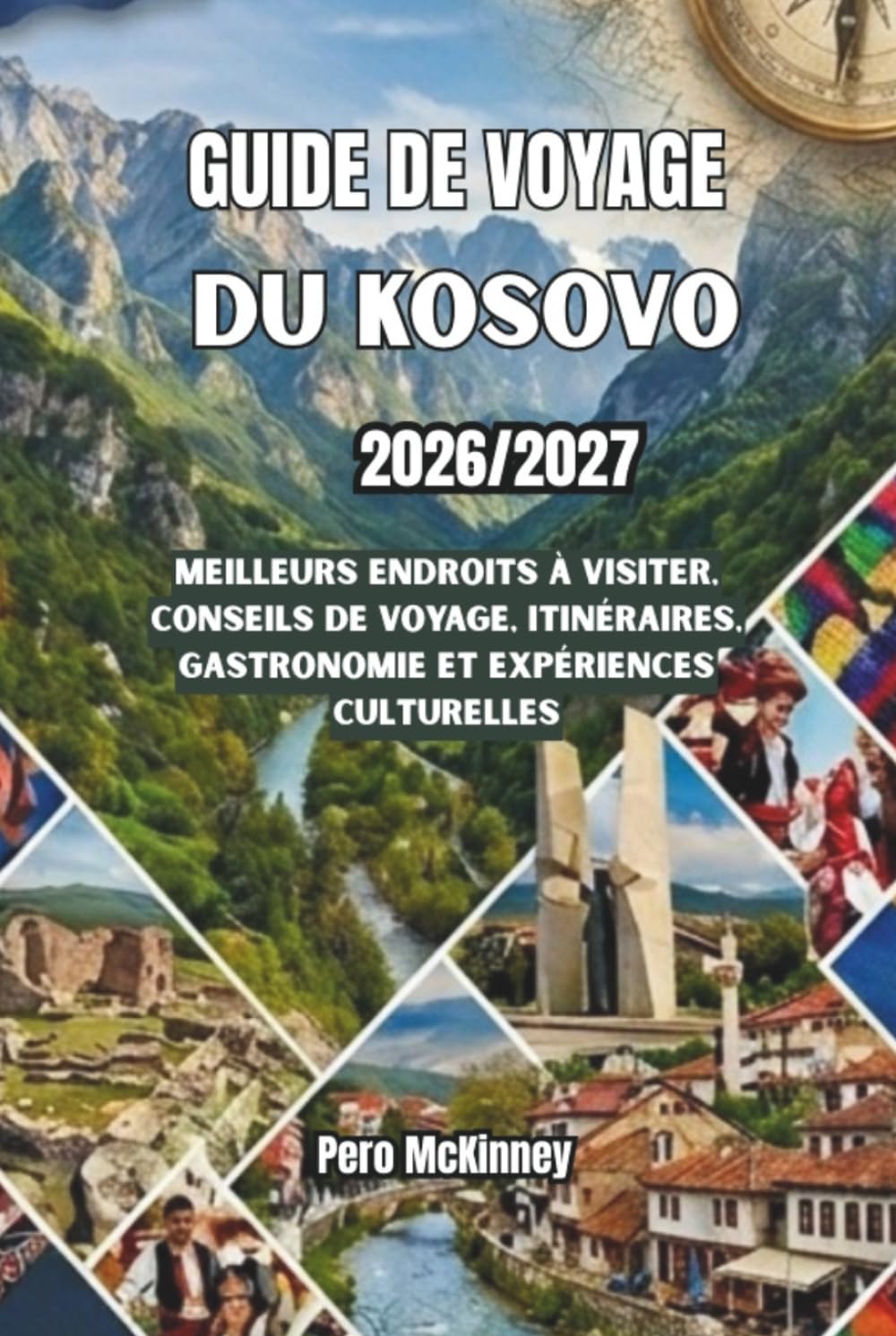 Guide de voyage du Kosovo 2026/2027: Meilleurs endroits à visiter, conseils de voyage, itinéraires, gastronomie et expériences culturelles
