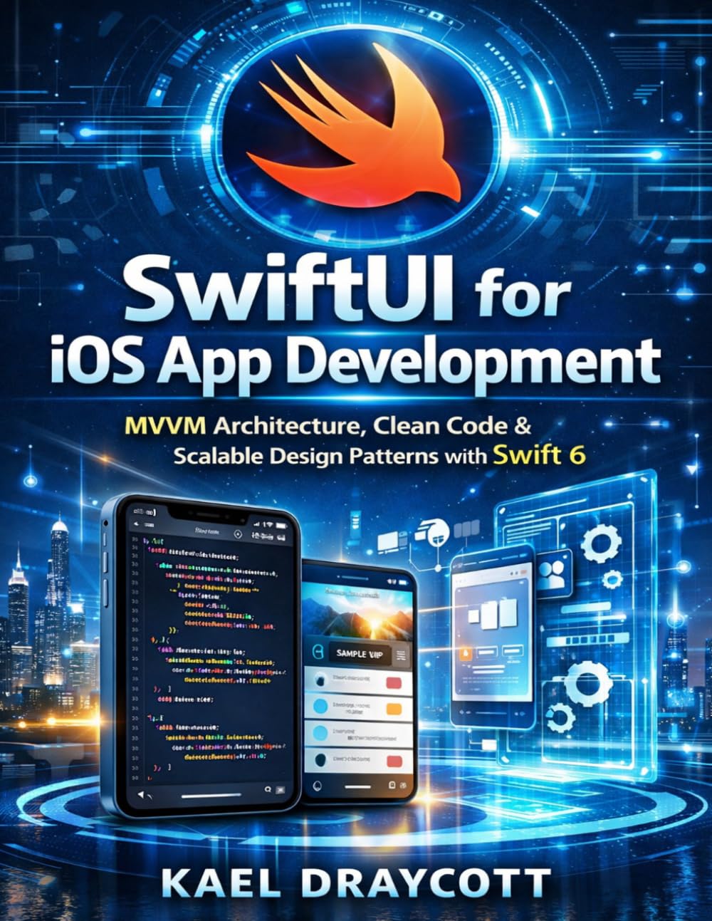 SwiftUI for iOS App Development: MVVM Architecture, Clean Code & Scalable Design Patterns with Swift 6: 10 (DevTech series)
