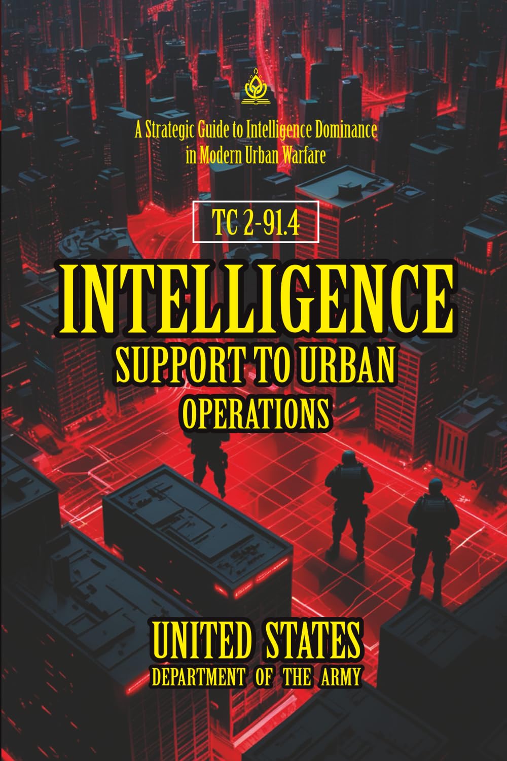 TC 2-91.4 Intelligence Support to Urban Operations: [Annotated] A Strategic Guide to Intelligence Dominance in Modern Urban Warfare