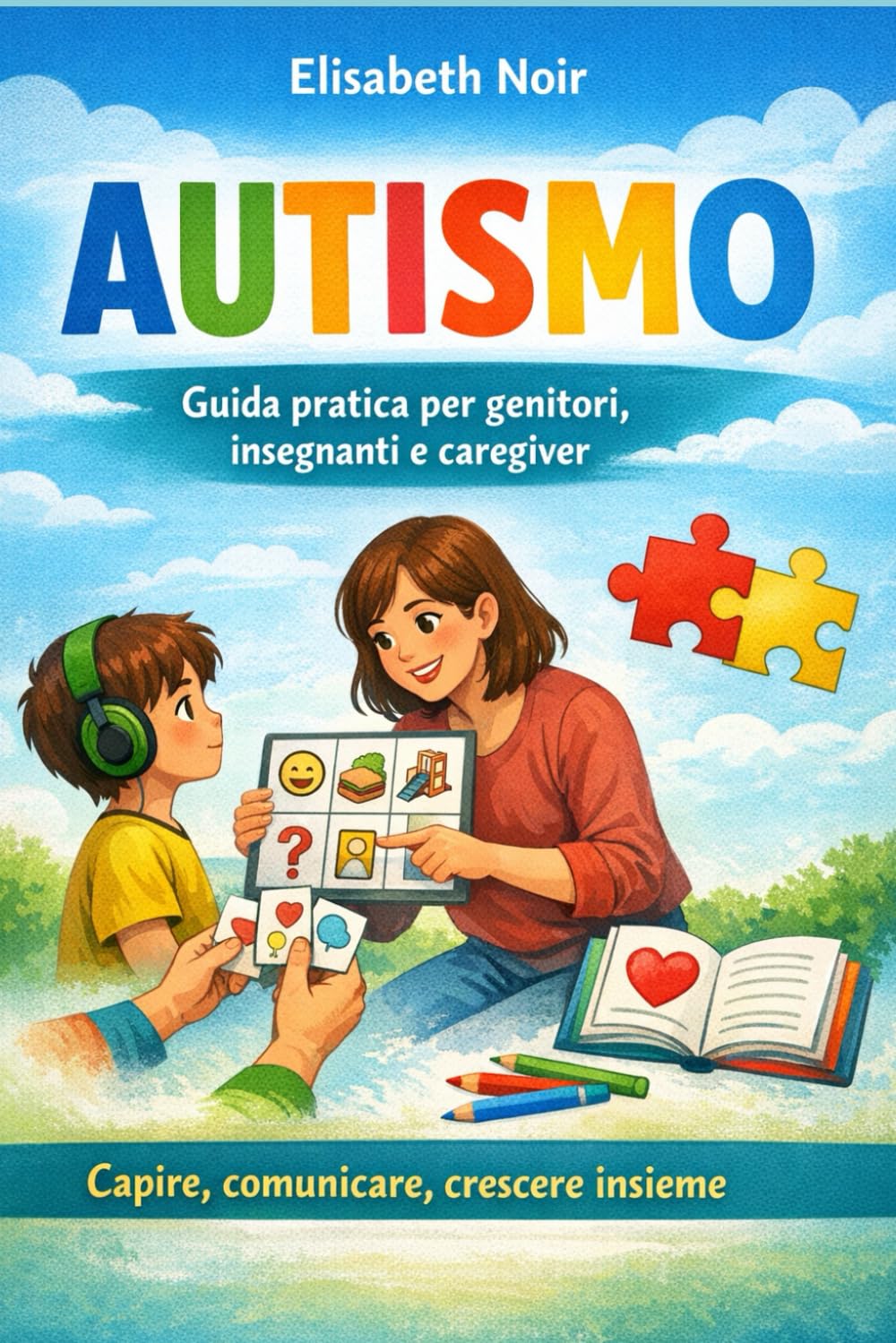 AUTISMO NELLA VITA REALE - Routine, attività, gioco e relazione: cosa fare davvero ogni giorno con un bambino nello spettro: Routine, attività, gioco ... ogni giorno con un bambino nello spettro
