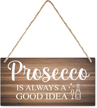 Hanging Door Sign Prosecco Is Always A Good Idea Board Hanging Wood Sign, House Wood Sign For Garden Yard Home Farmhouse 12X6 Inch