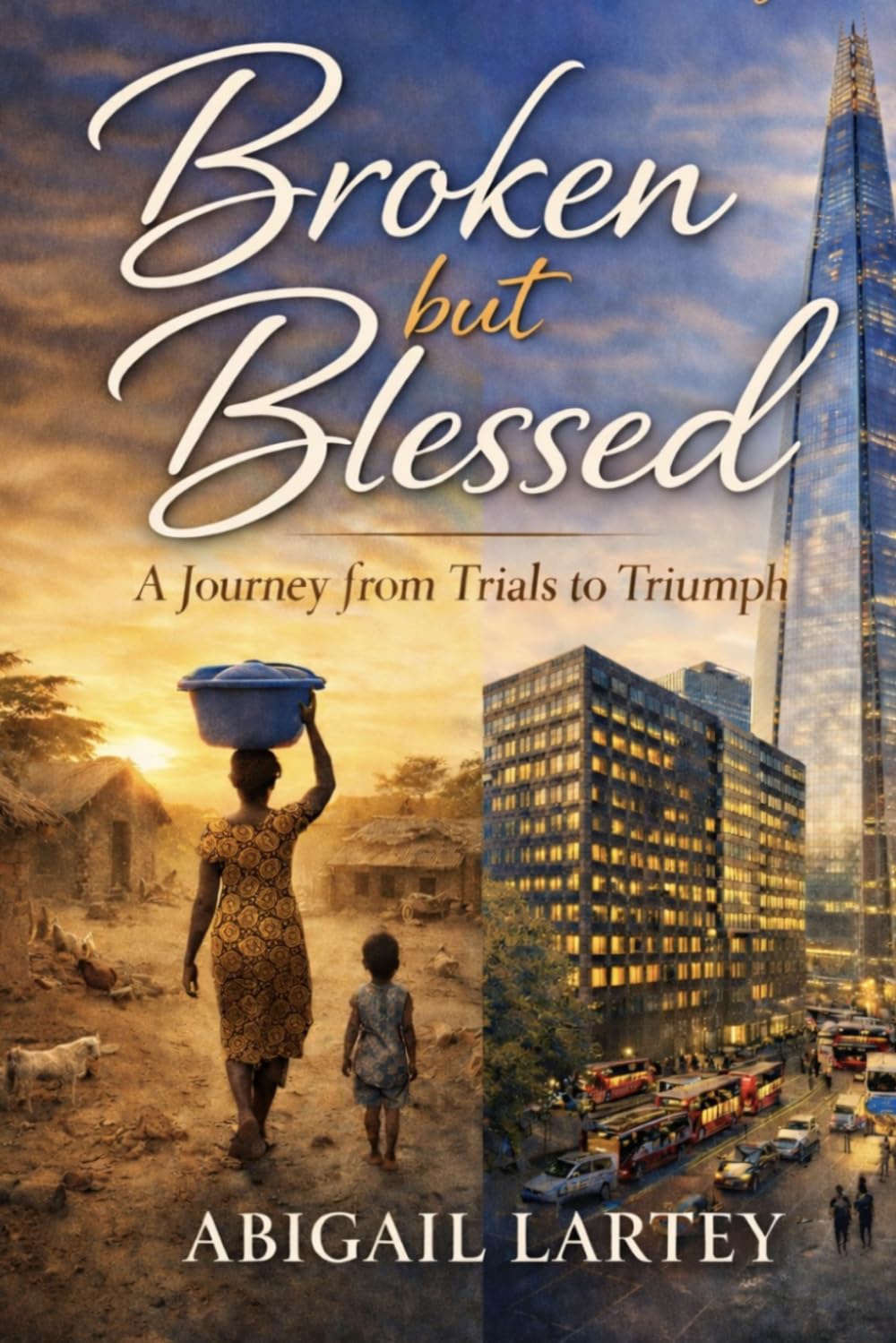 Broken but Blessed: A Journey from Trials to Triumph