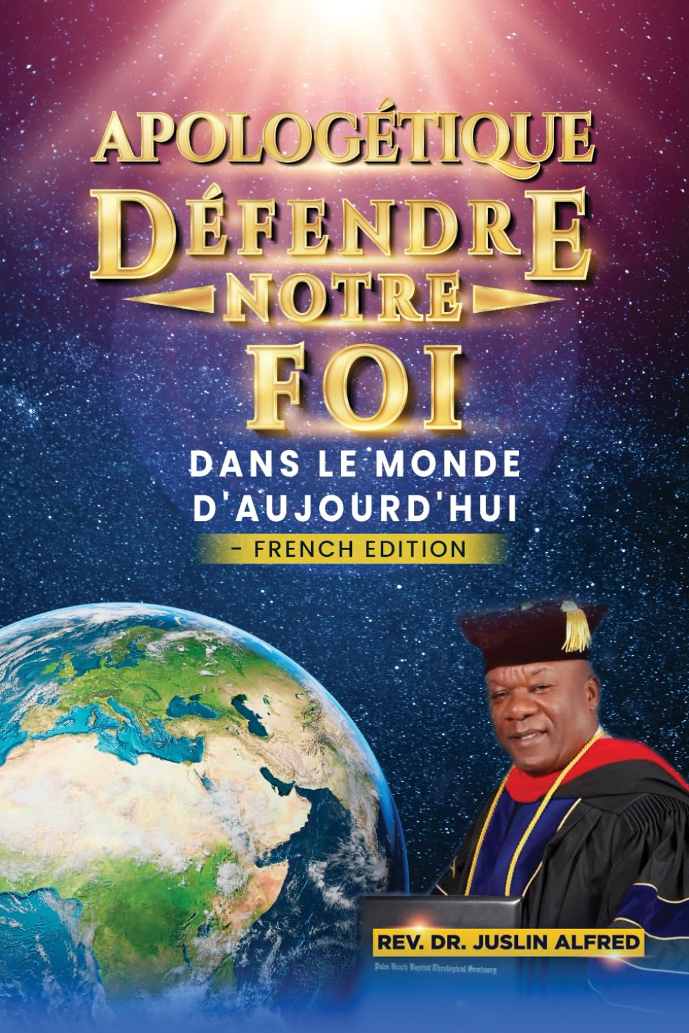APOLOGÉTIQUE DÉFENDRE NOTRE FOI: DANS LE MONDE D'AUJOURD'HUI