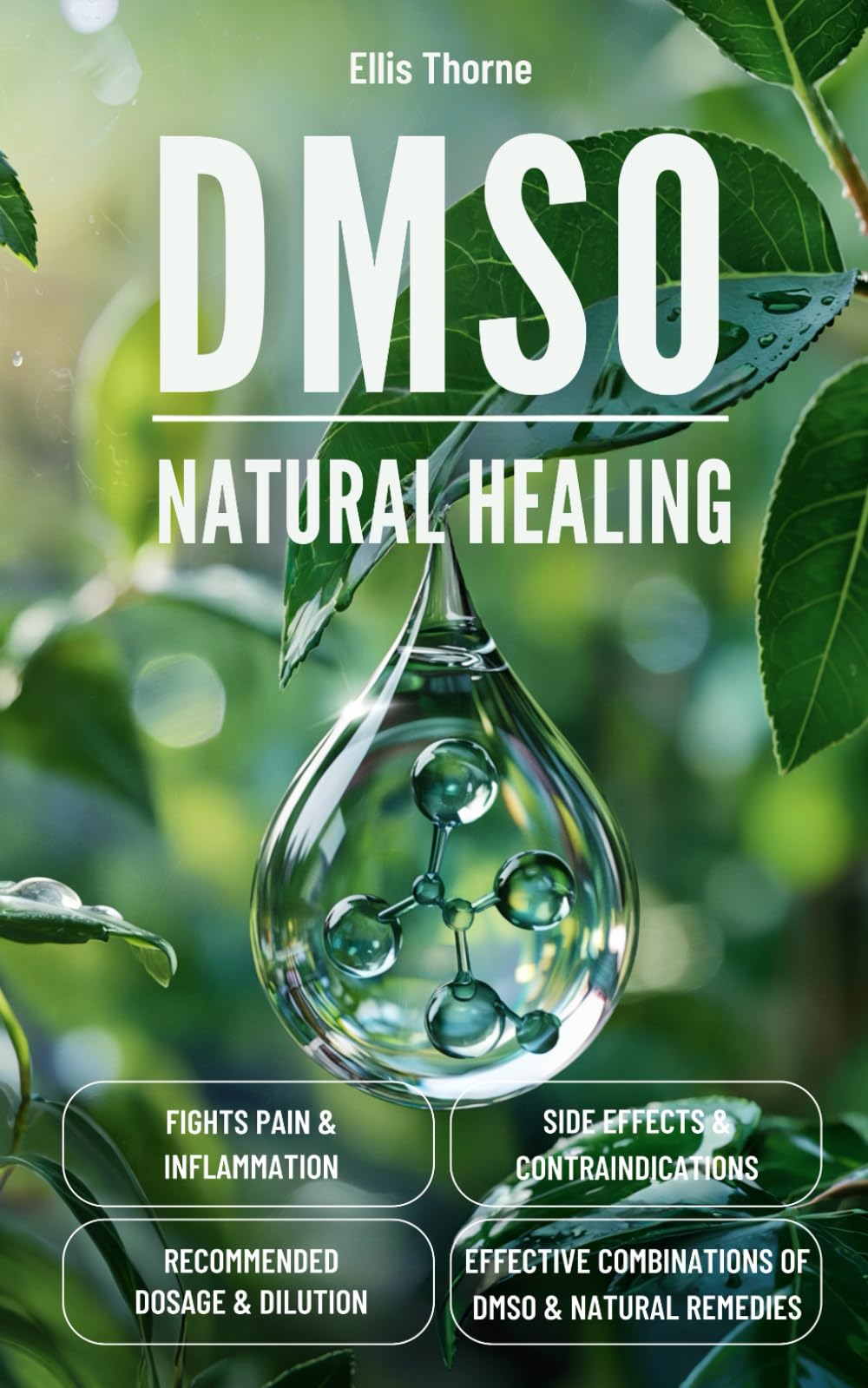 DMSO: The Complete Handbook for Natural Healing: Discover how this powerful molecule can alleviate pain, reduce inflammation, and safely enhance your favorite remedies