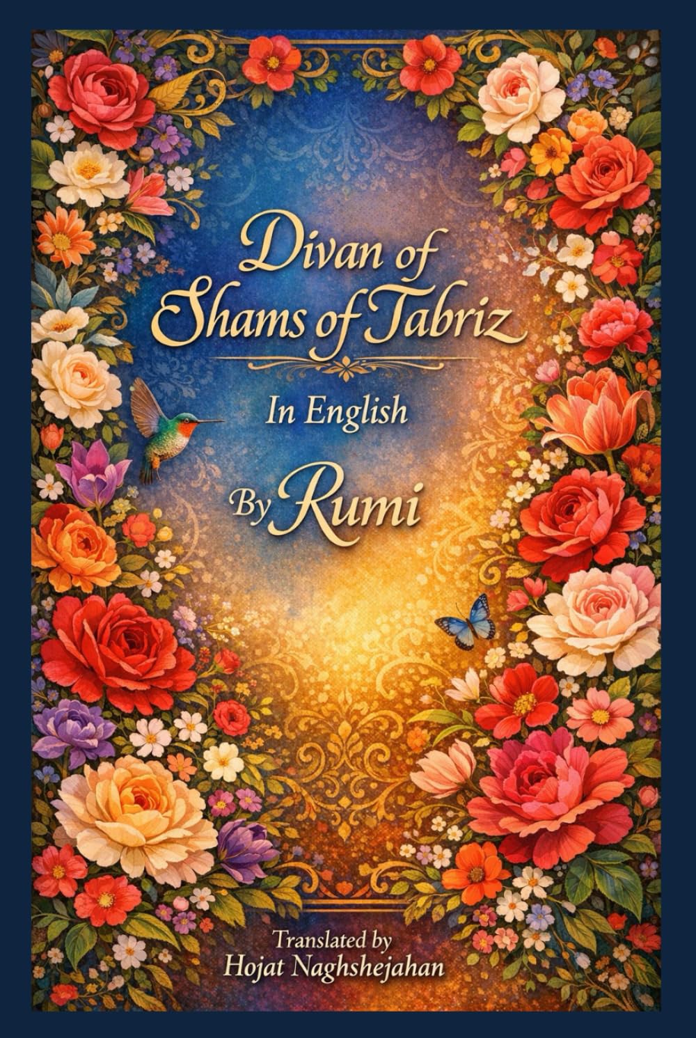 Divan of Shams of Tabriz: In English : By Rumi : Translated by Hojat Naghshejahan