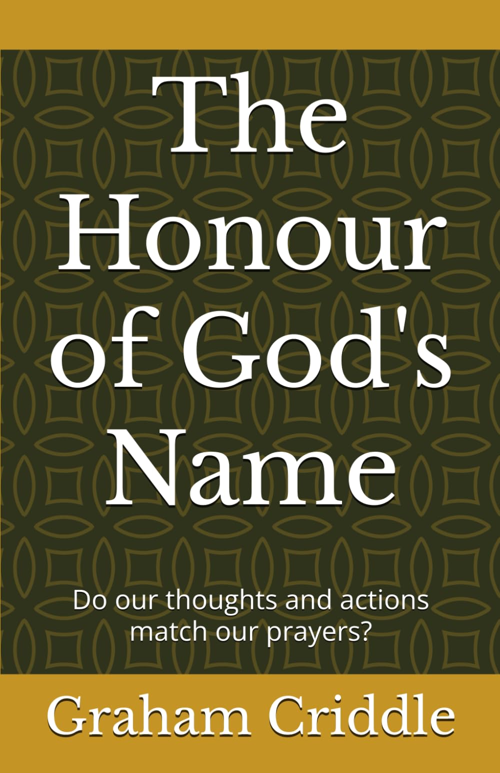 The Honour of God's Name: Do our thoughts and actions match our prayers?
