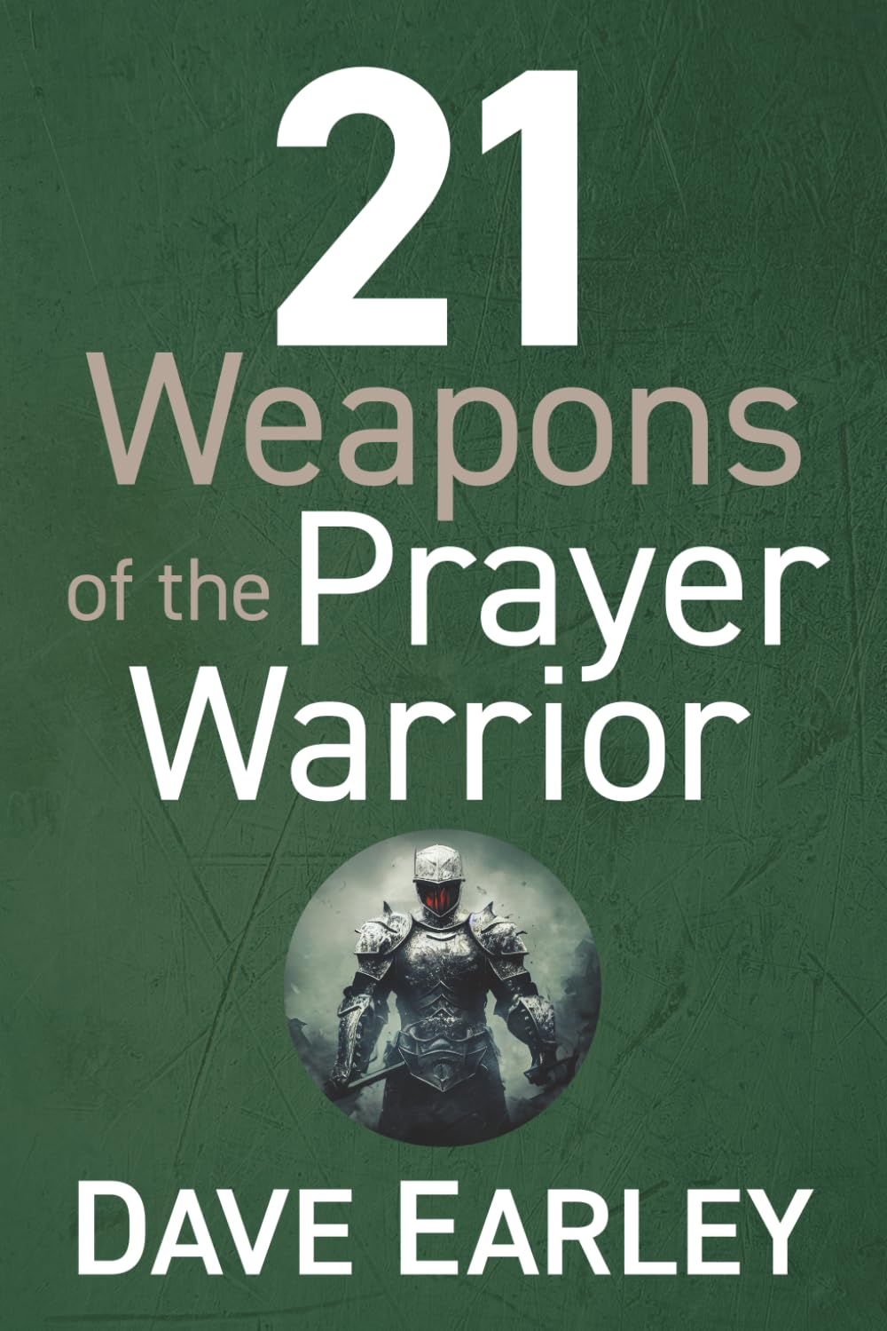 21 Weapons of the Prayer Warrior
