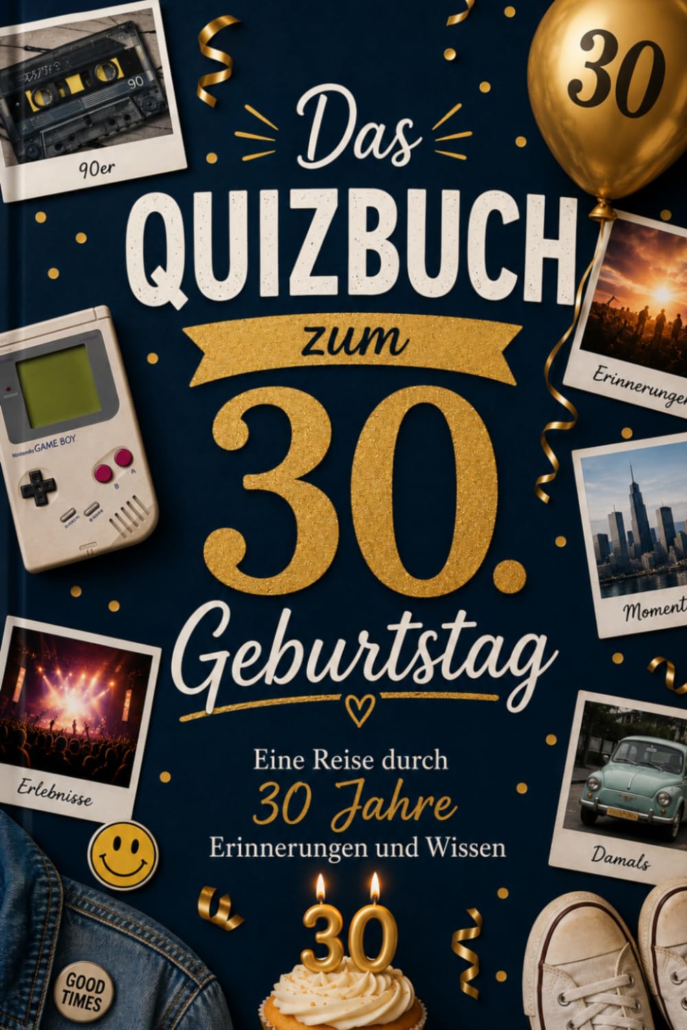 Das Quizbuch zum 30. Geburtstag: Eine Reise durch 30 Jahre Erinnerungen und Wissen