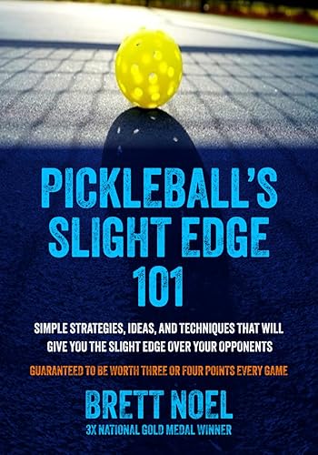Pickleball's Slight Edge: 101 Simple strategies, Ideas, and Techniques that will give you the slight edge over your opponents