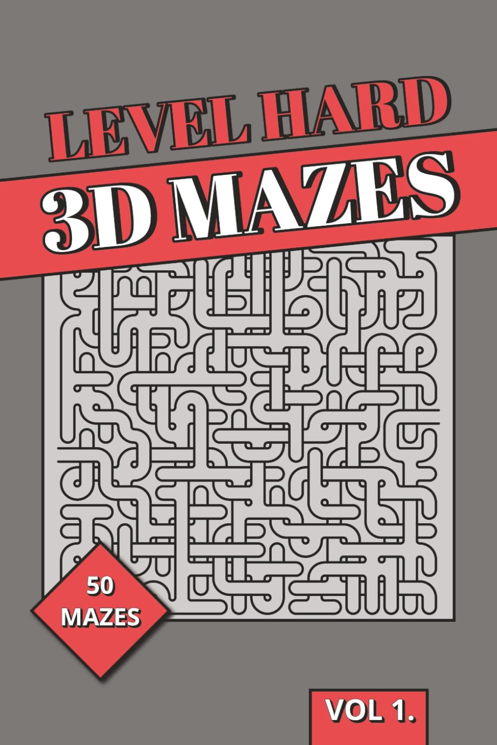 Level Hard 3D Maze Book: 3D Puzzles | High-Complexity Spatial Reasoning, Dense Logic & Intense Brain Training Labyrinths for Adults (3D Mazes Collection)