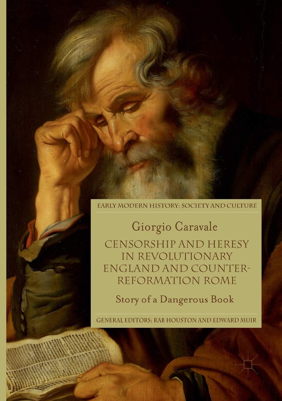 Censorship and Heresy in Revolutionary England and Counter-Reformation Rome: Story of a Dangerous Book (Early Modern History: Society and Culture)