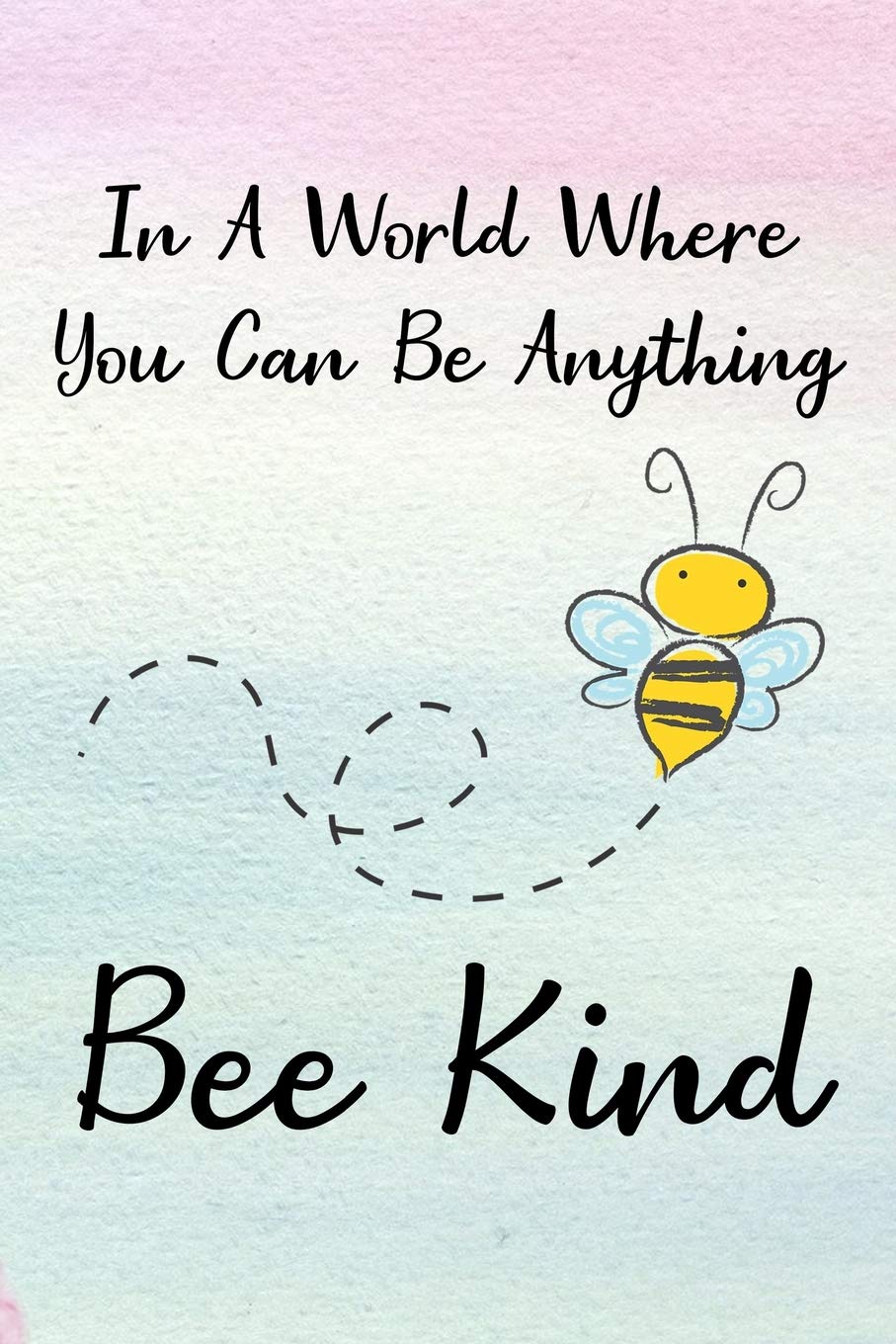 In A World Where You Can Be Anything Bee Kind: Blank Lined Journal Notebook, Funny Bee Notebook, Bee notebook, Ruled, Writing Book, Notebook for bee lover, Bee gifts