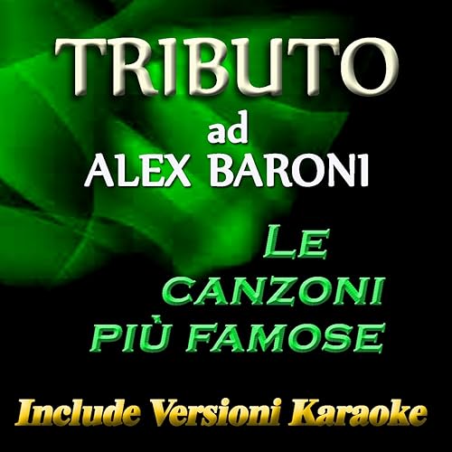 Tributo Ad Alex Baroni Le Canzoni Piu Famose By Massimo Tornese On Amazon Music Amazon Com