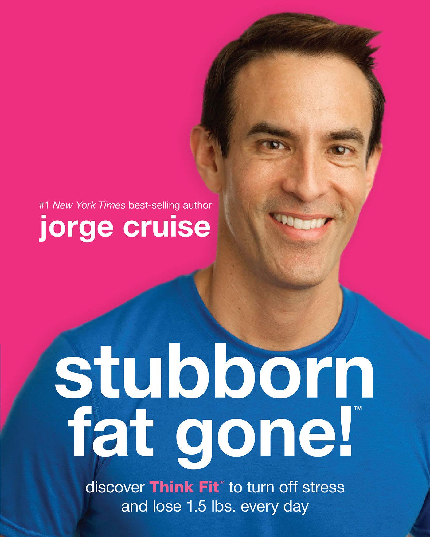 Stubborn Fat Gone!™: Discover Think Fit™ to Turn Off Stress and Lose 1.5 lbs. Every Day