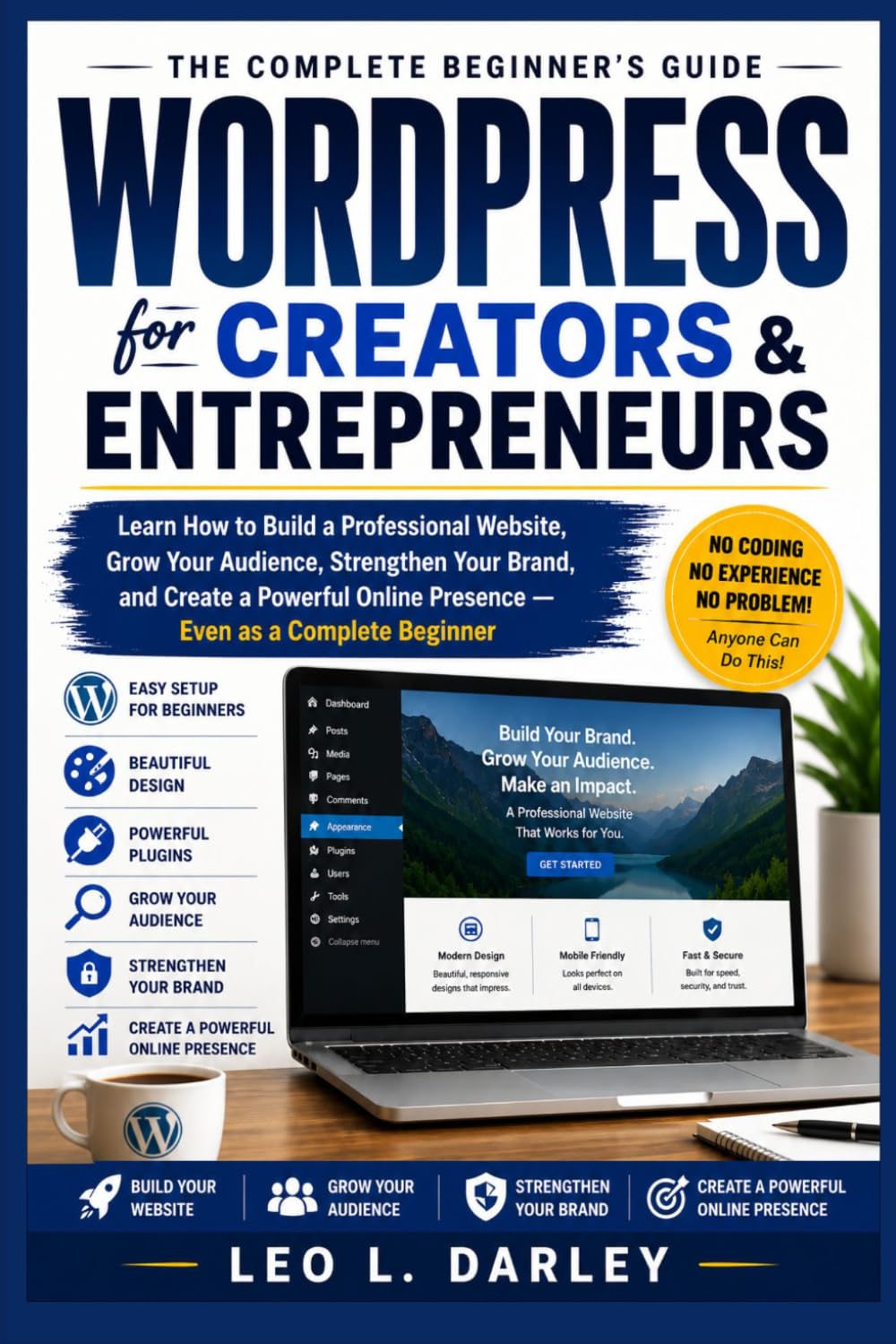 WordPress for Creators and Entrepreneurs: Learn How to Build a Professional Website, Grow Your Audience, Strengthen Your Brand, and Create a Powerful Online Presence — Even as a Complete Beginner