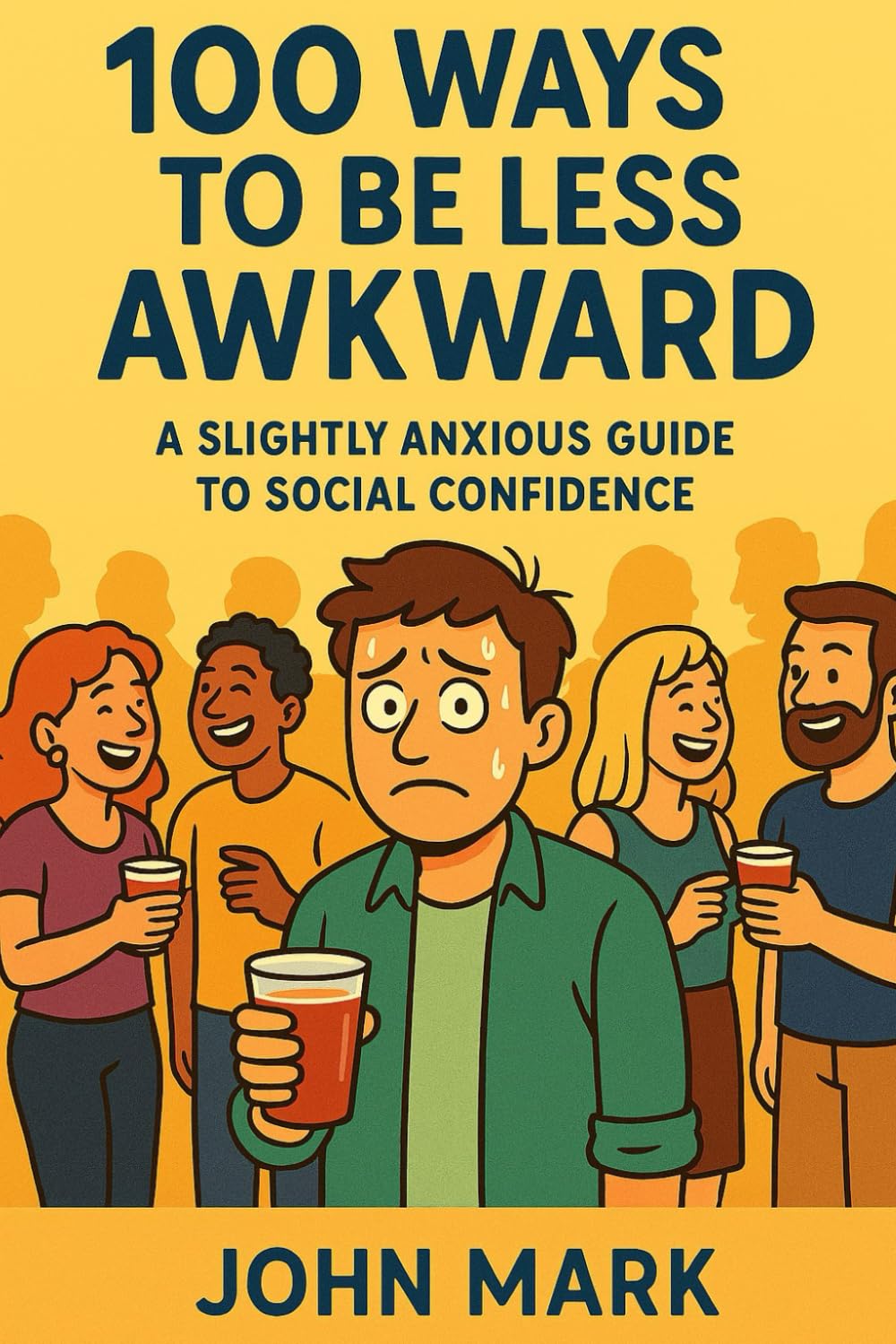 100 Ways To Be Less Awkward: A Slightly Anxious Guide to Social Confidence