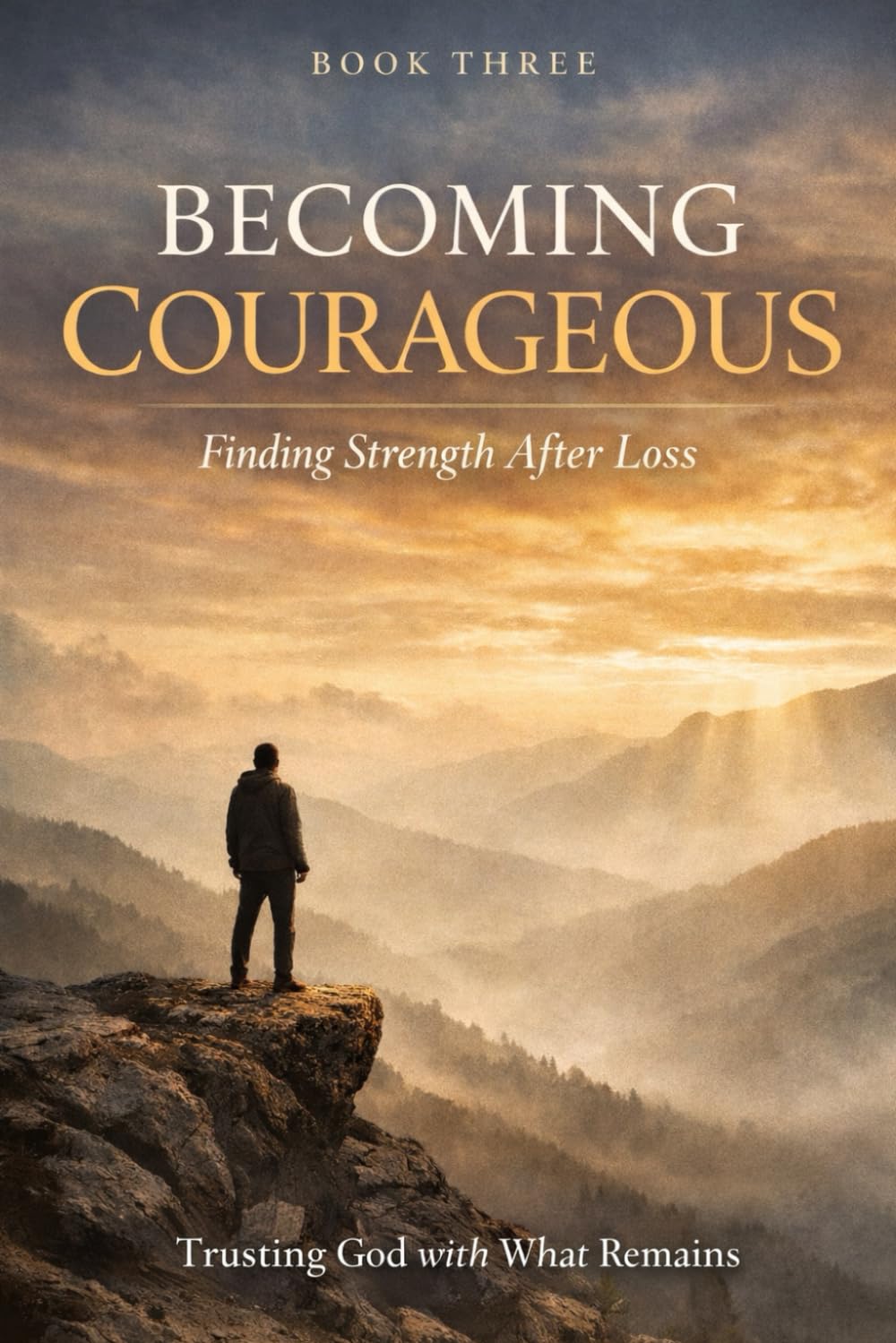 Becoming Courageous: Trusting God with What Remains: 3 (Broken)