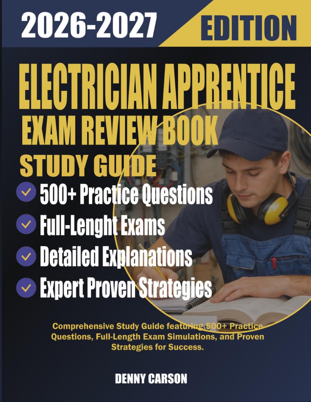 ELECTRICIAN APPRENTICE EXAM REVIEW BOOK 2026-2027 STUDY GUIDE: Comprehensive Study Guide featuring 500+ Practice Questions, Full-Length Exam Simulations, and Proven Strategies for Success.