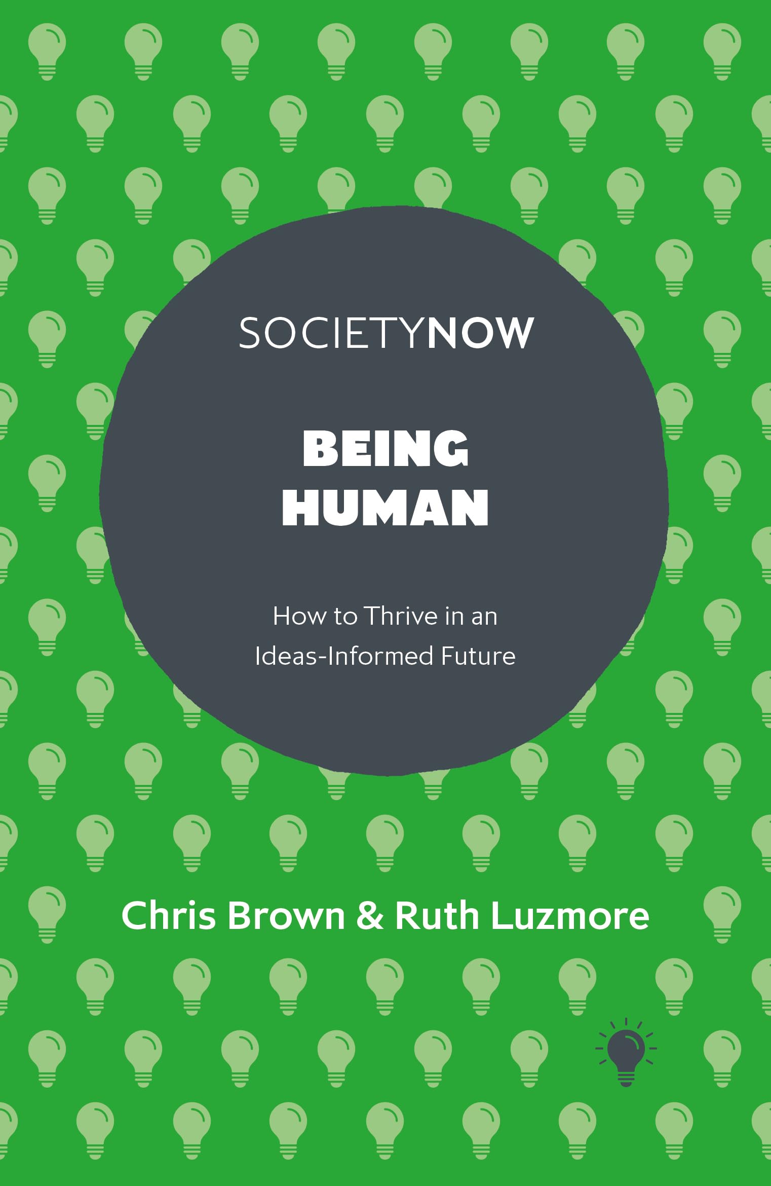 Being Human: How to Thrive in an Ideas-Informed Future (SocietyNow)