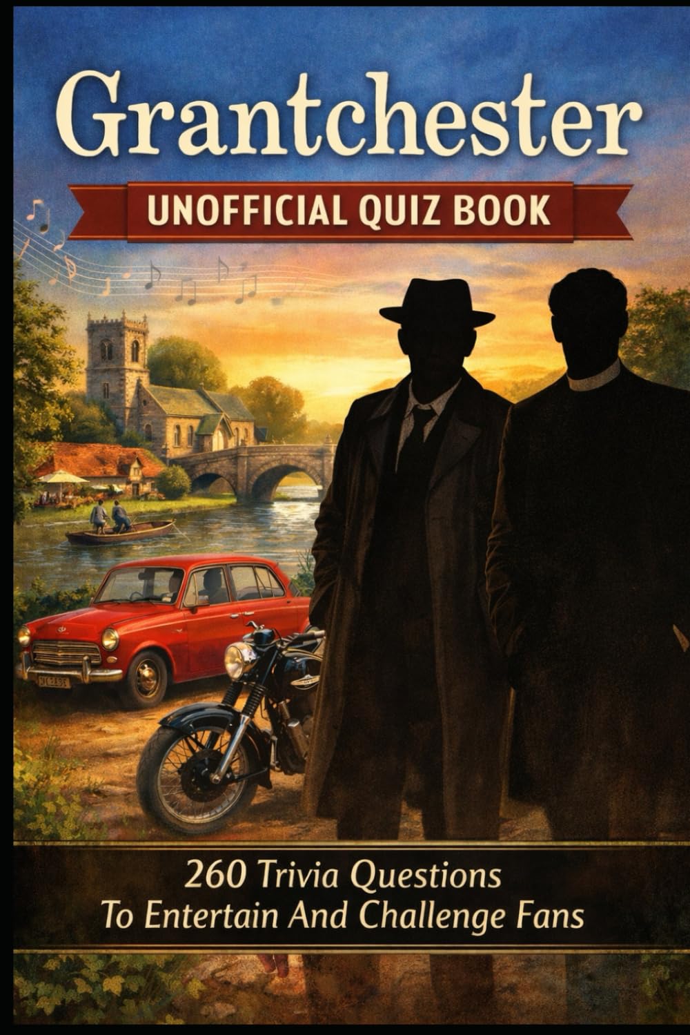 Grantchester Unofficial Quiz Book: 260 Trivia Questions To Entertain And Challenge Fans (Cool Quiz Books)