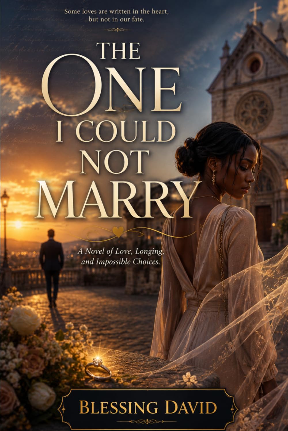 The One I could not Marry: A novel of Love, Longing, and Impossible Choices