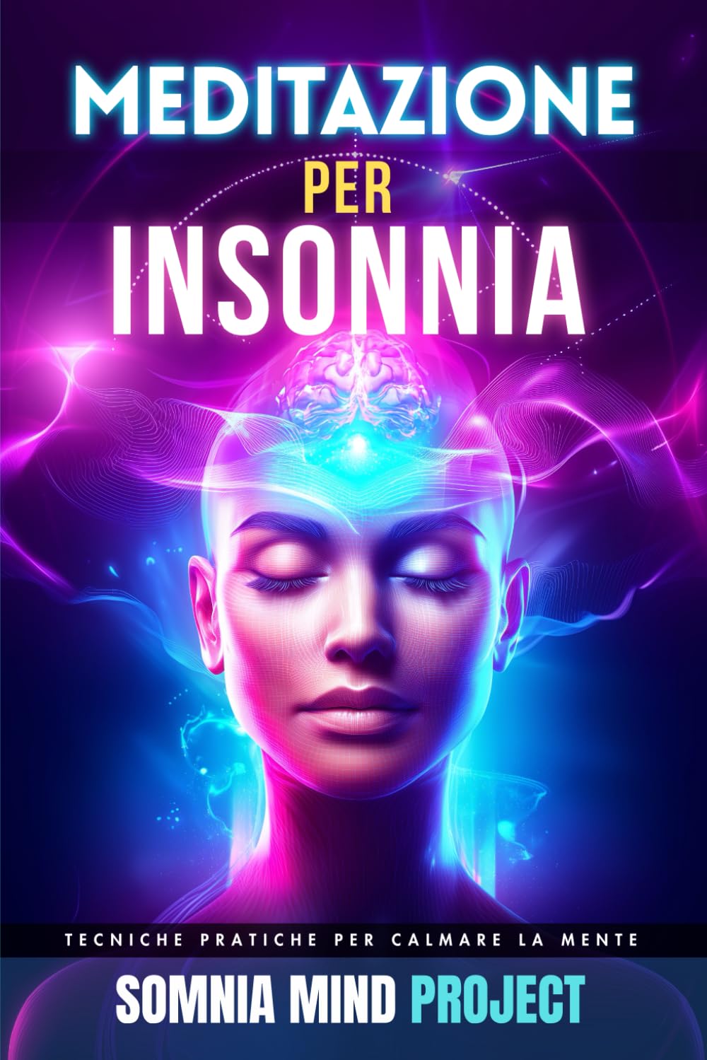 Meditazione per Insonnia: Tecniche pratiche per calmare la mente, ridurre l’ansia, spegnere i pensieri e dormire meglio ogni notte senza farmaci o ... Applicata ai Disagi della Vita Reale)