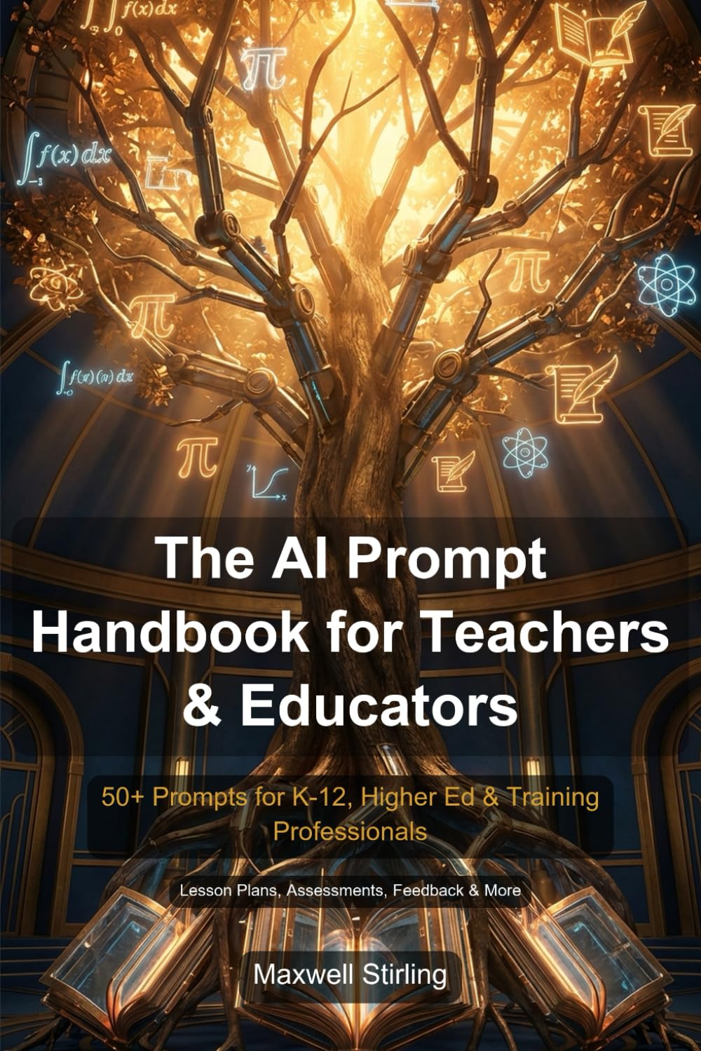 The AI Prompt Handbook for Teachers & Educators: 50+ Prompts for K-12, Higher Ed & Training Professionals