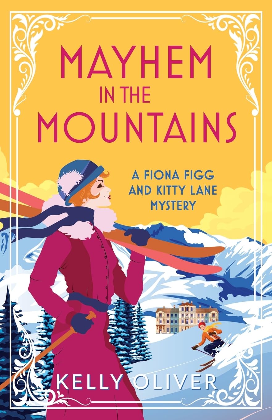 Mayhem in the Mountains: A gripping cozy murder mystery from Kelly Oliver (A Fiona Figg & Kitty Lane Mystery, 3)