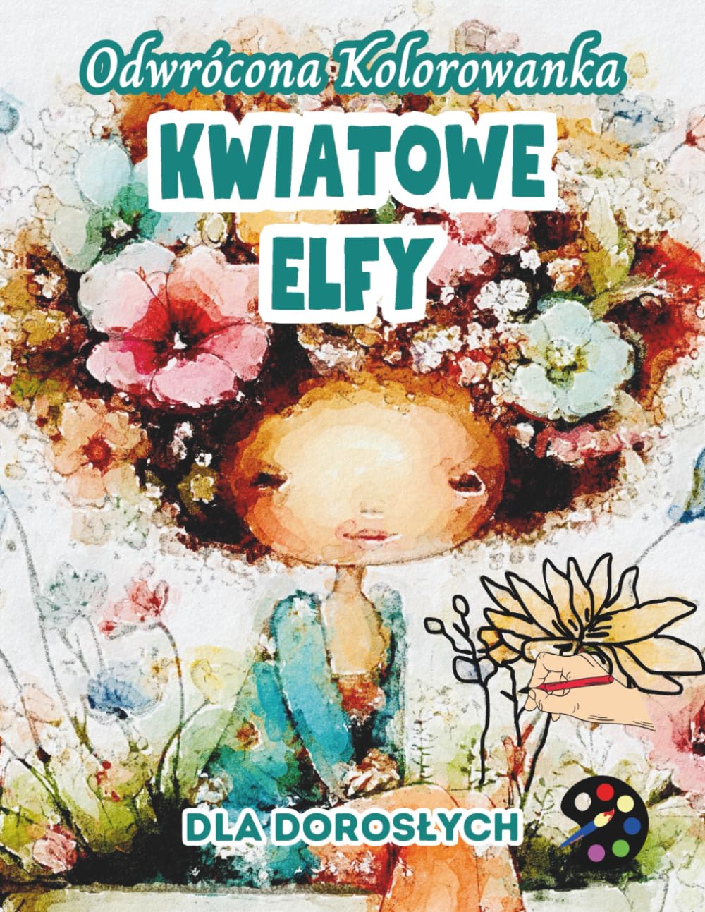 Kwiatowe Elfy Odwrócona Kolorowanka Dla Dorosłych: 34 Piękne Akwarelowe Wzory | Kreatywność, Uważność, Medytacja, Relaks, Antystresowe Kolorowanie