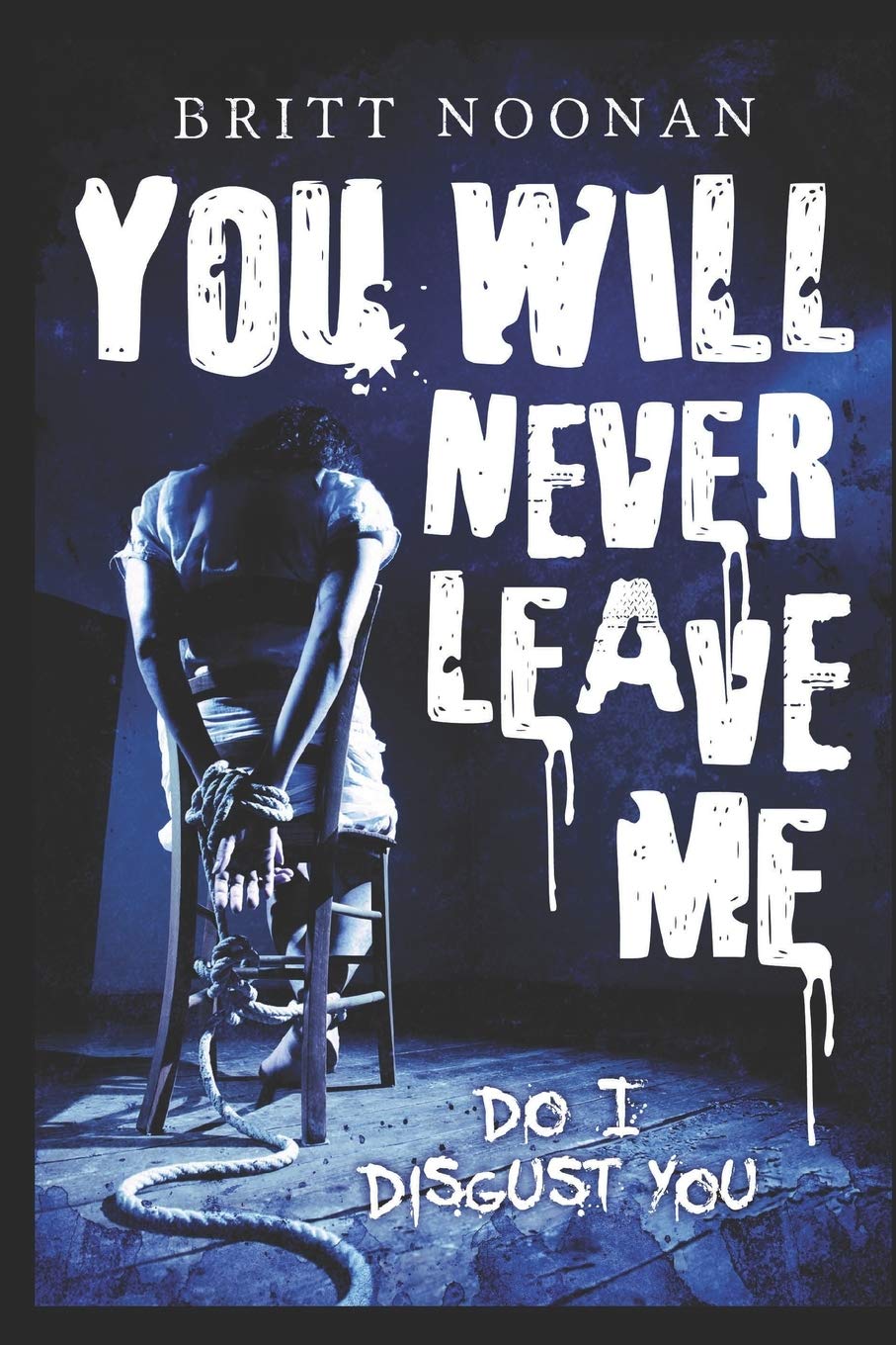 You Will Never Leave Me: 2 (Do I Disgust You?)
