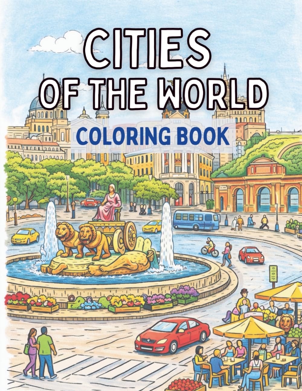 Cities of the World: An Adult Coloring Book of Iconic Architecture and Urban Landscapes