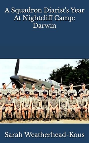 A Squadron Diarist's Year At Nightcliff Camp: WWII Darwin