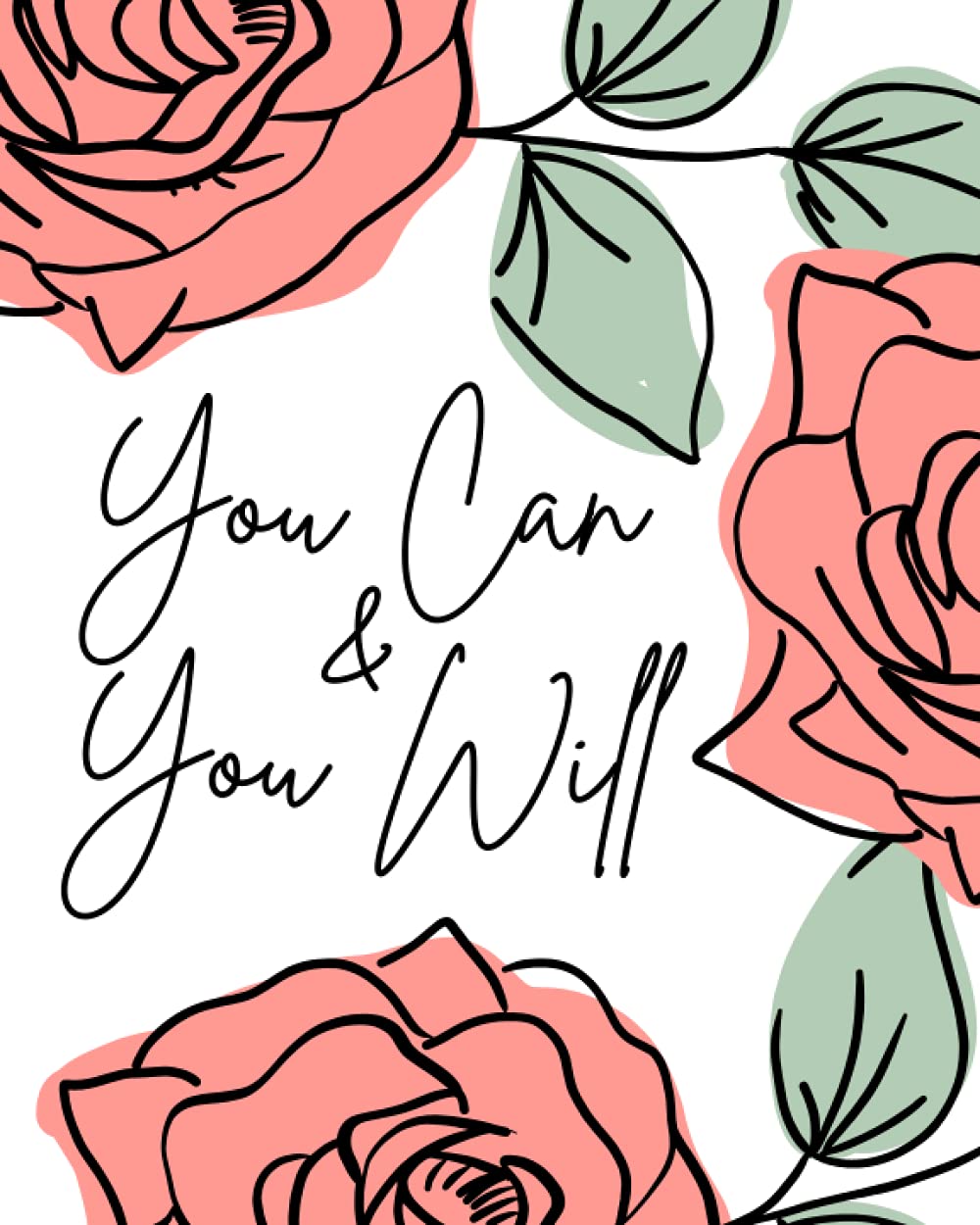 You Can & You Will: Bold ROSES cover lined 8x10inch notebook- 120 pages- positive affirmations standard lined notebook