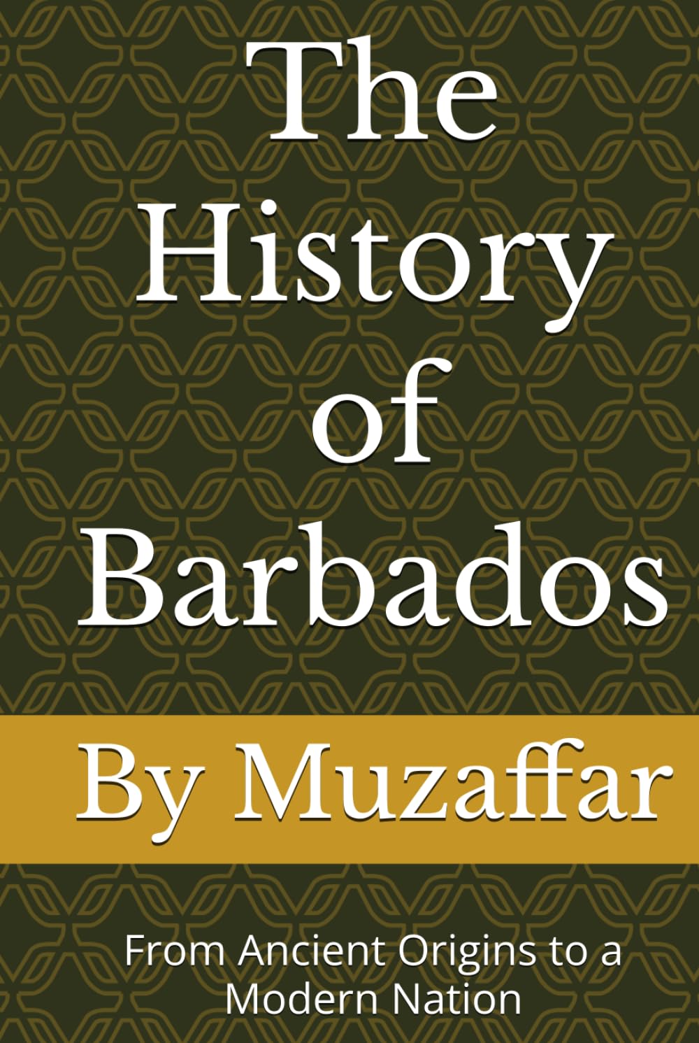 The History of Barbados: From Ancient Origins to a Modern Nation (history books)
