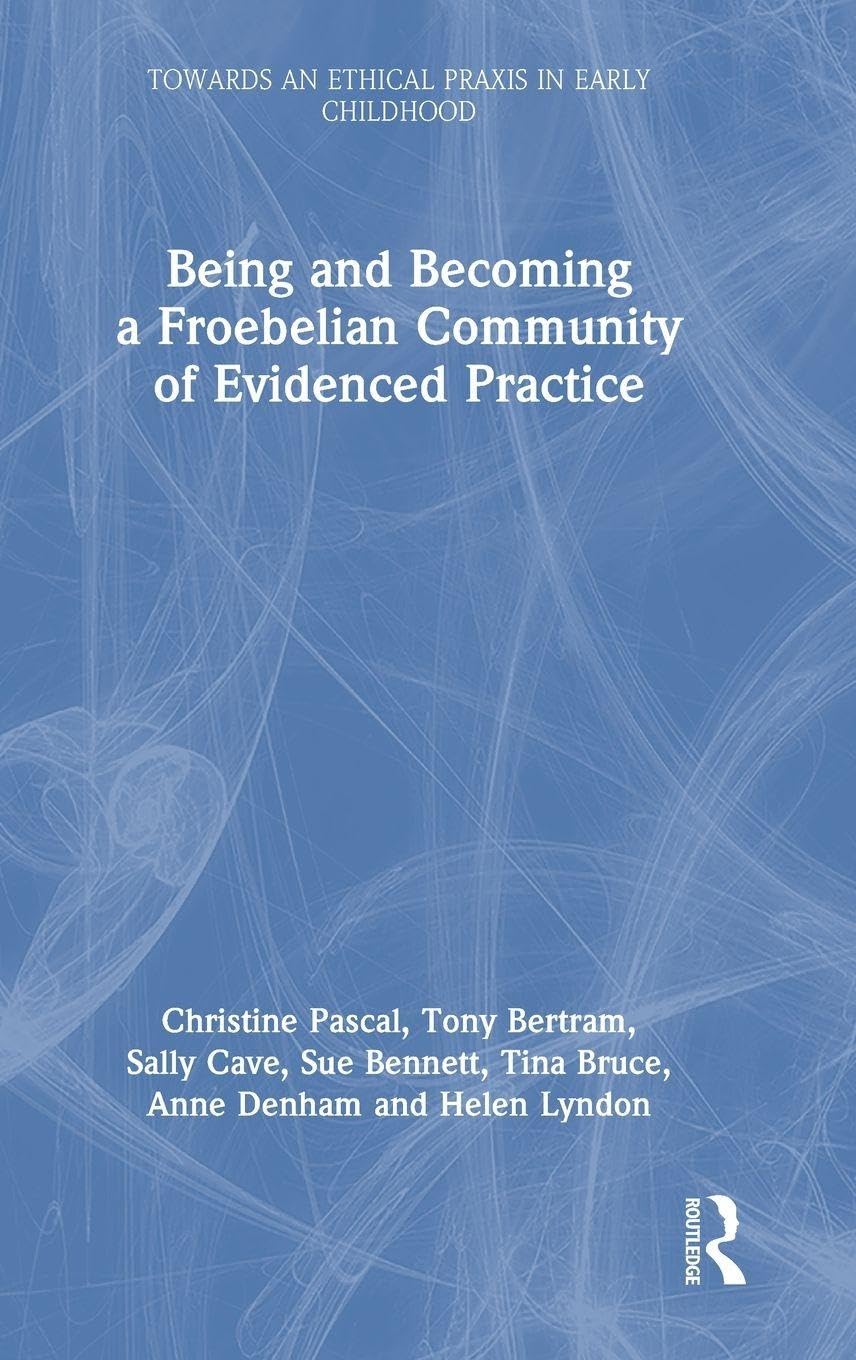 Being and Becoming a Froebelian Community of Evidenced Practice (Towards an Ethical Praxis in Early Childhood)