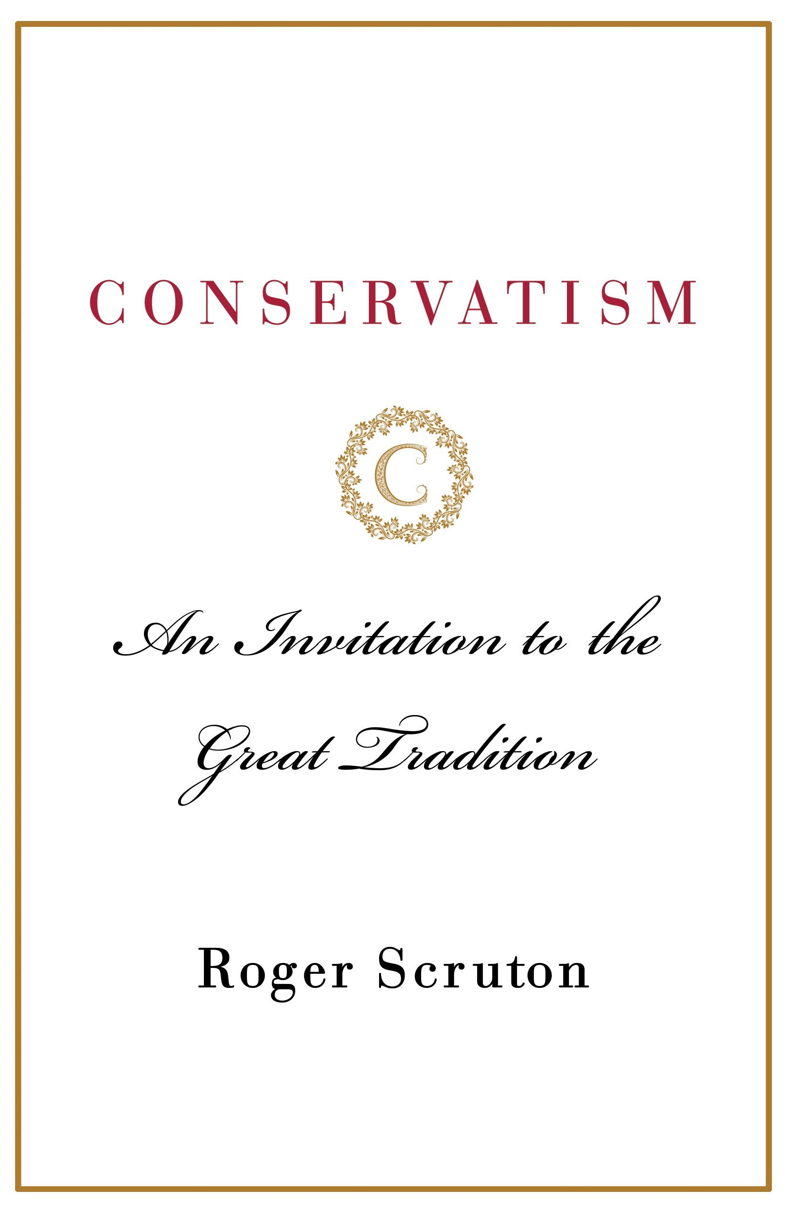 Conservatism: An Invitation to the Great Tradition Hardcover – June 19, 2018
