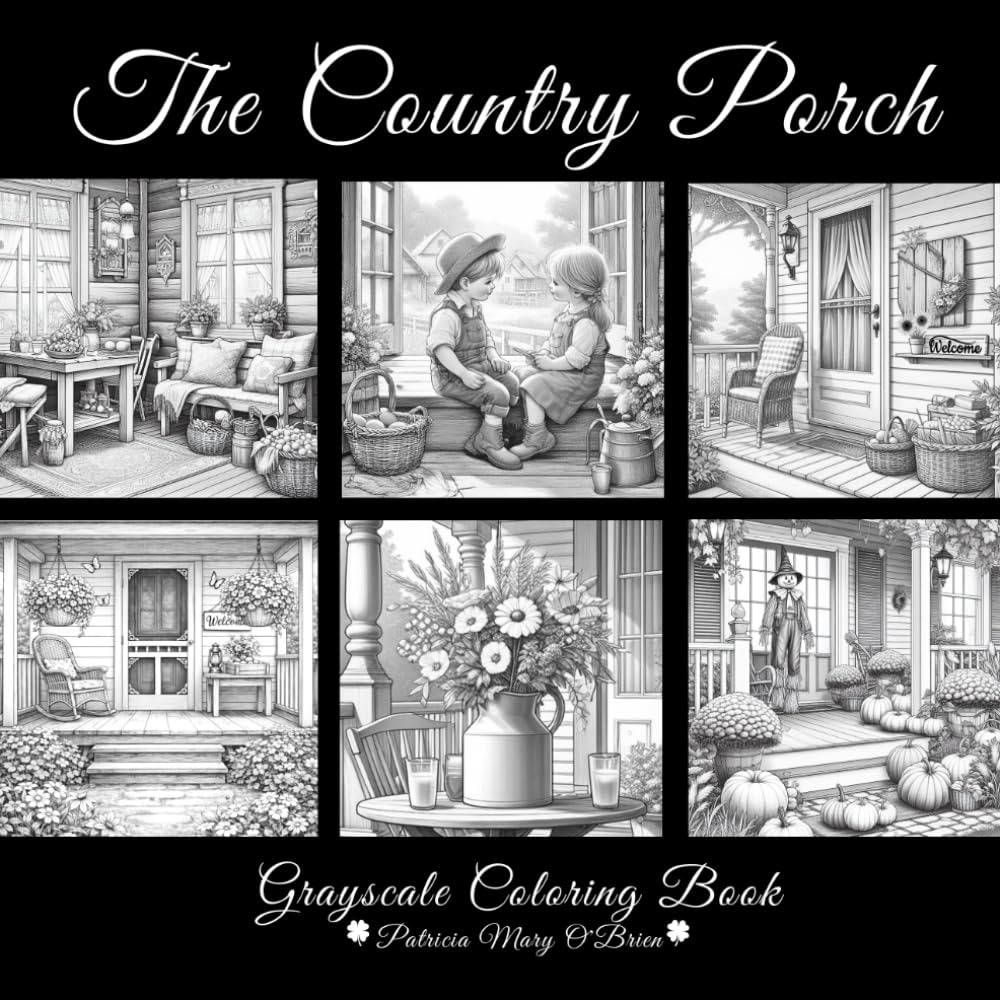 The Country Porch Grayscale Coloring Book: Learn Grayscale Coloring Techniques with Provided Instruction and Color Blending Charts to Advance Your Skills
